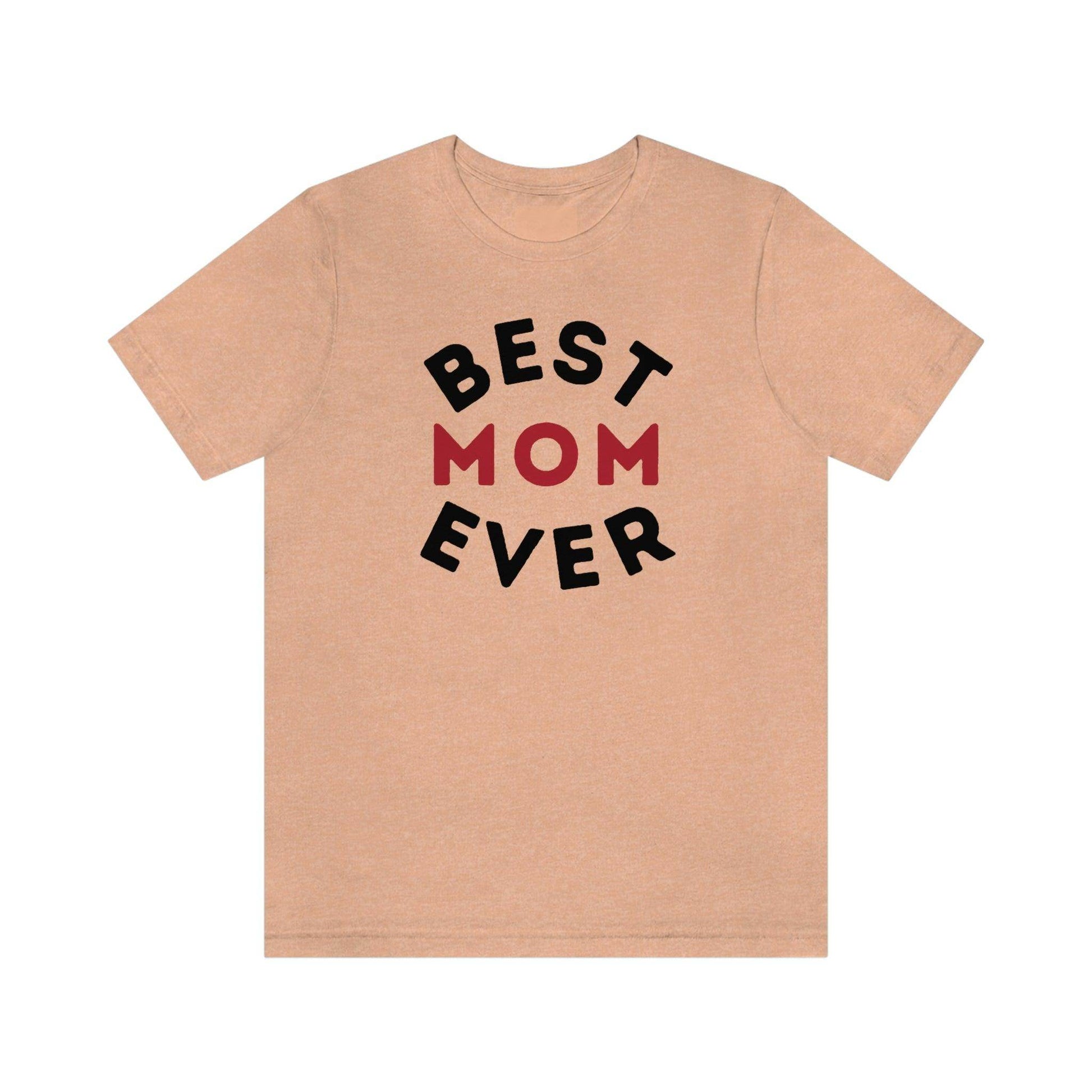 Best Mom Ever Shirt, Mothers day shirt, gift for mom, Mom birthday gift, Mothers day t shirts, Mothers shirts, Best mothers day gifta - Giftsmojo