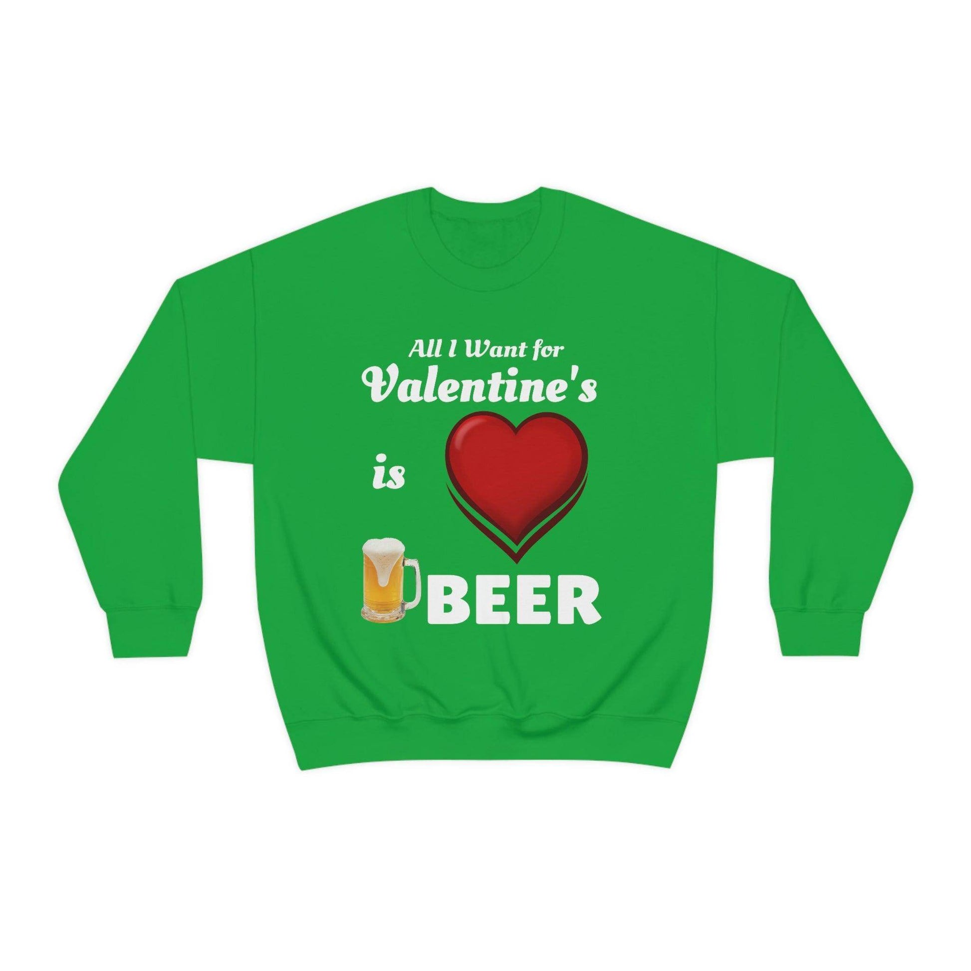 All I want for Valentine's is Beer Sweatshirt - Giftsmojo