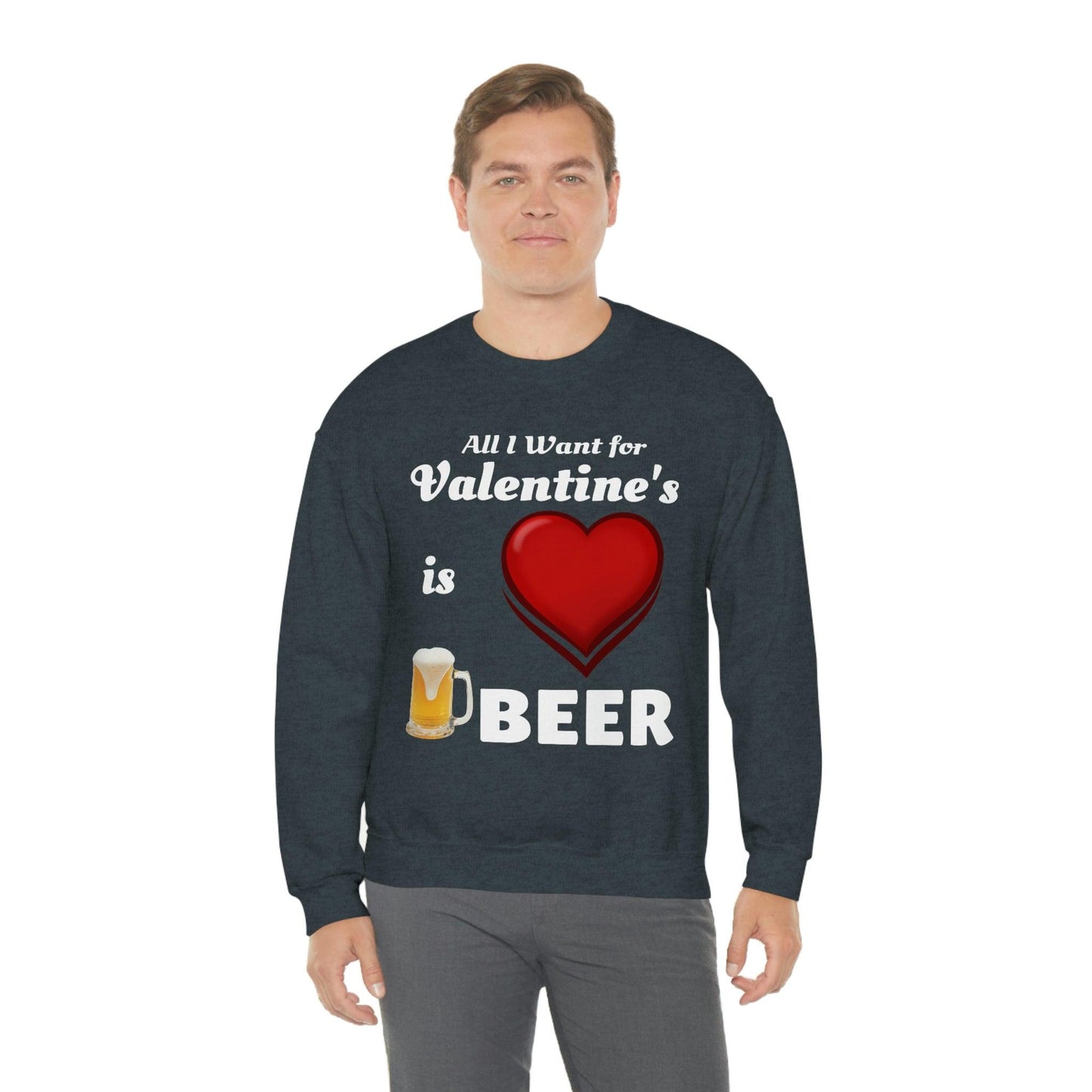 All I want for Valentine's is Beer Sweatshirt