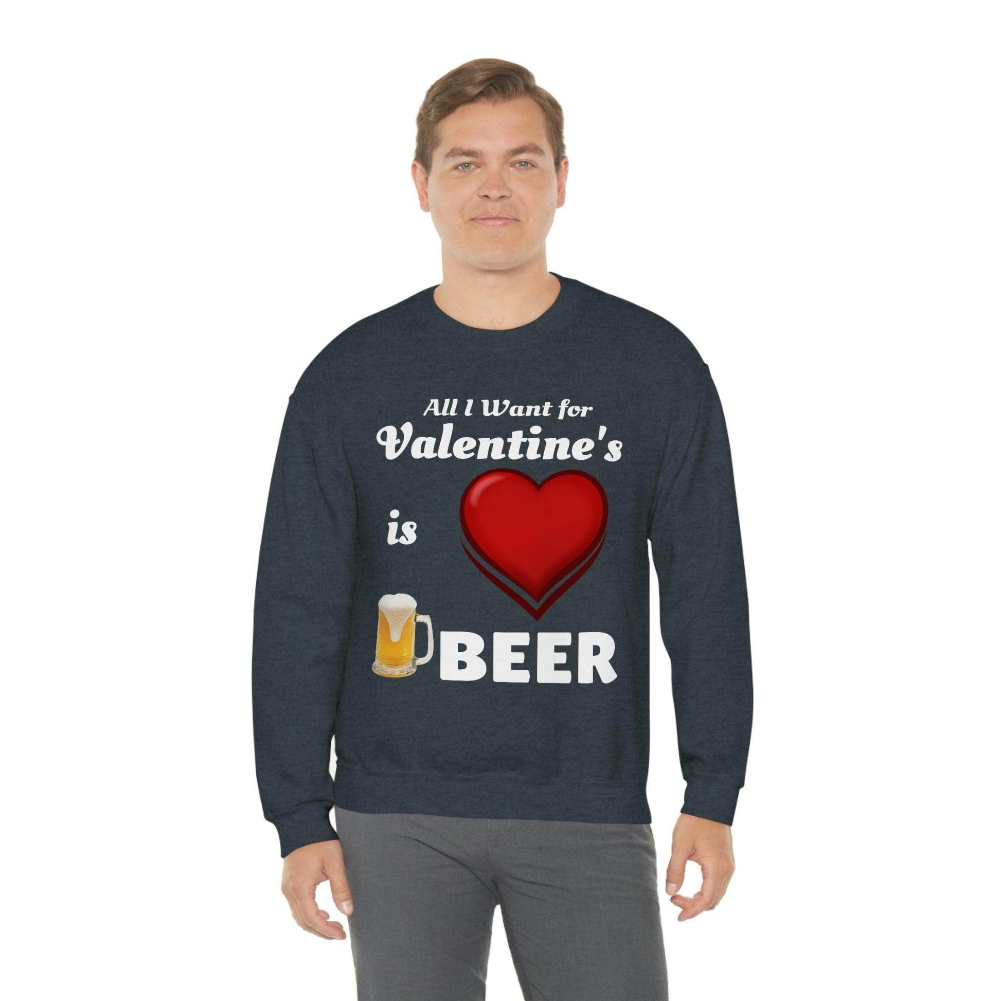 All I want for Valentine's is Beer Sweatshirt - Giftsmojo