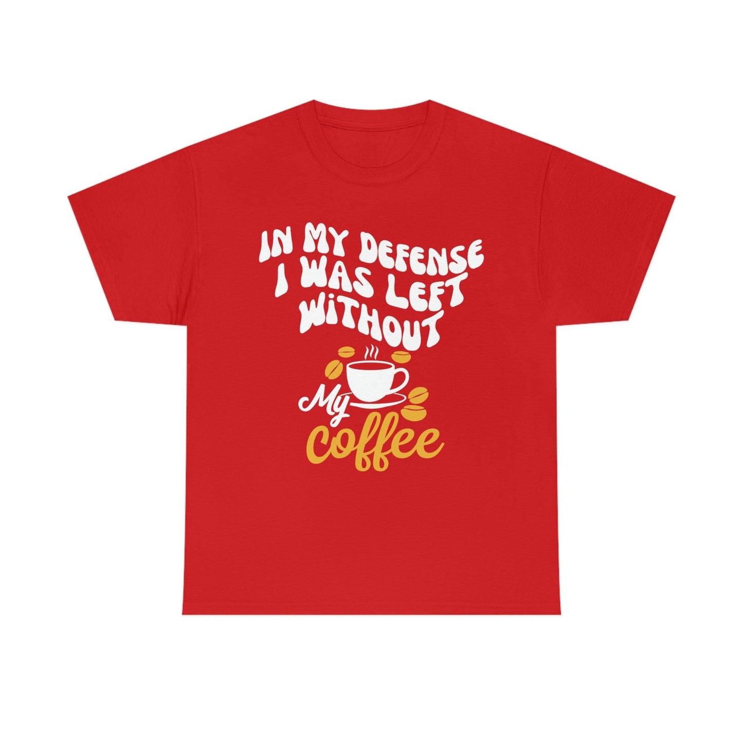 In My defense I was left without coffee Tee - Giftsmojo