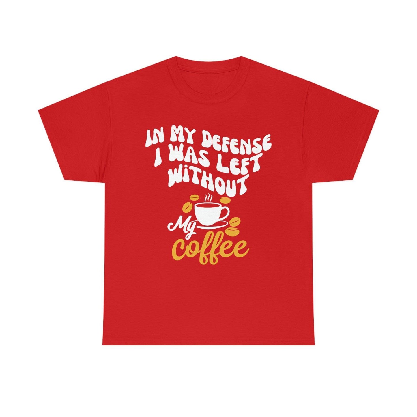 In My defense I was left without coffee Tee - Giftsmojo