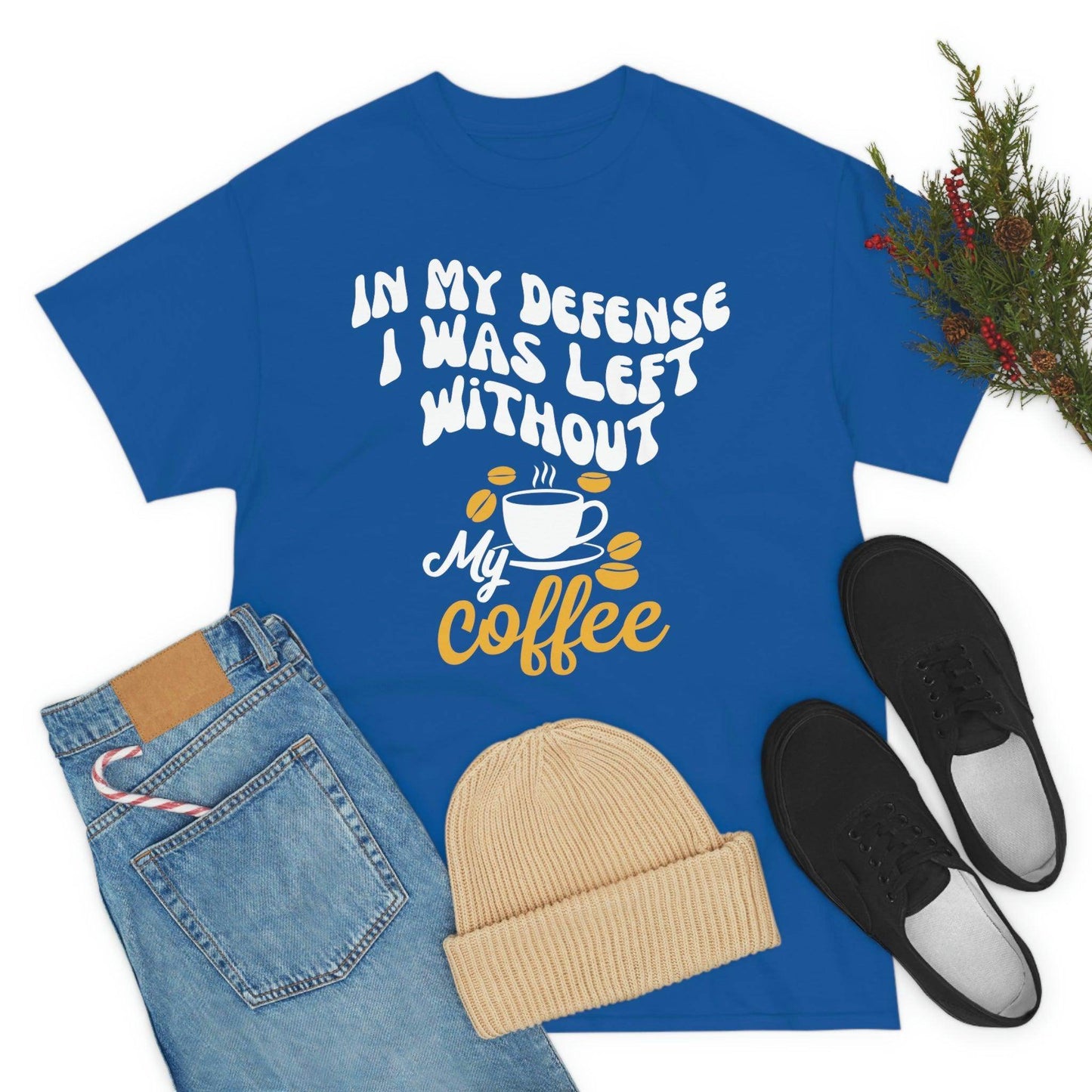 In My defense I was left without coffee Tee - Giftsmojo