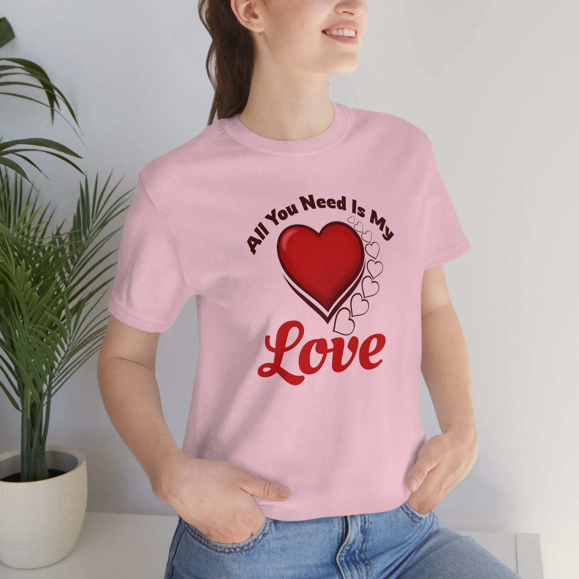 All you need is My Love Tee - Giftsmojo