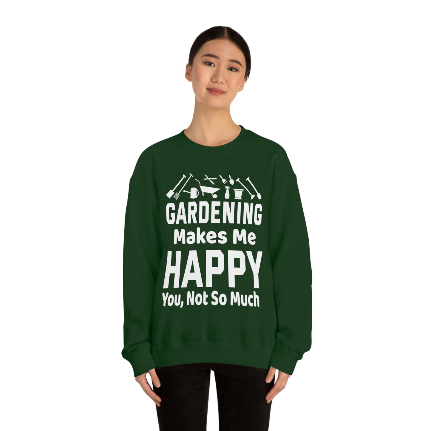 Gardening makes me Happy, You not so much, Garden sweatshirt, great for gardeners, garden shirt, plant lover shirt, nature lover shirt