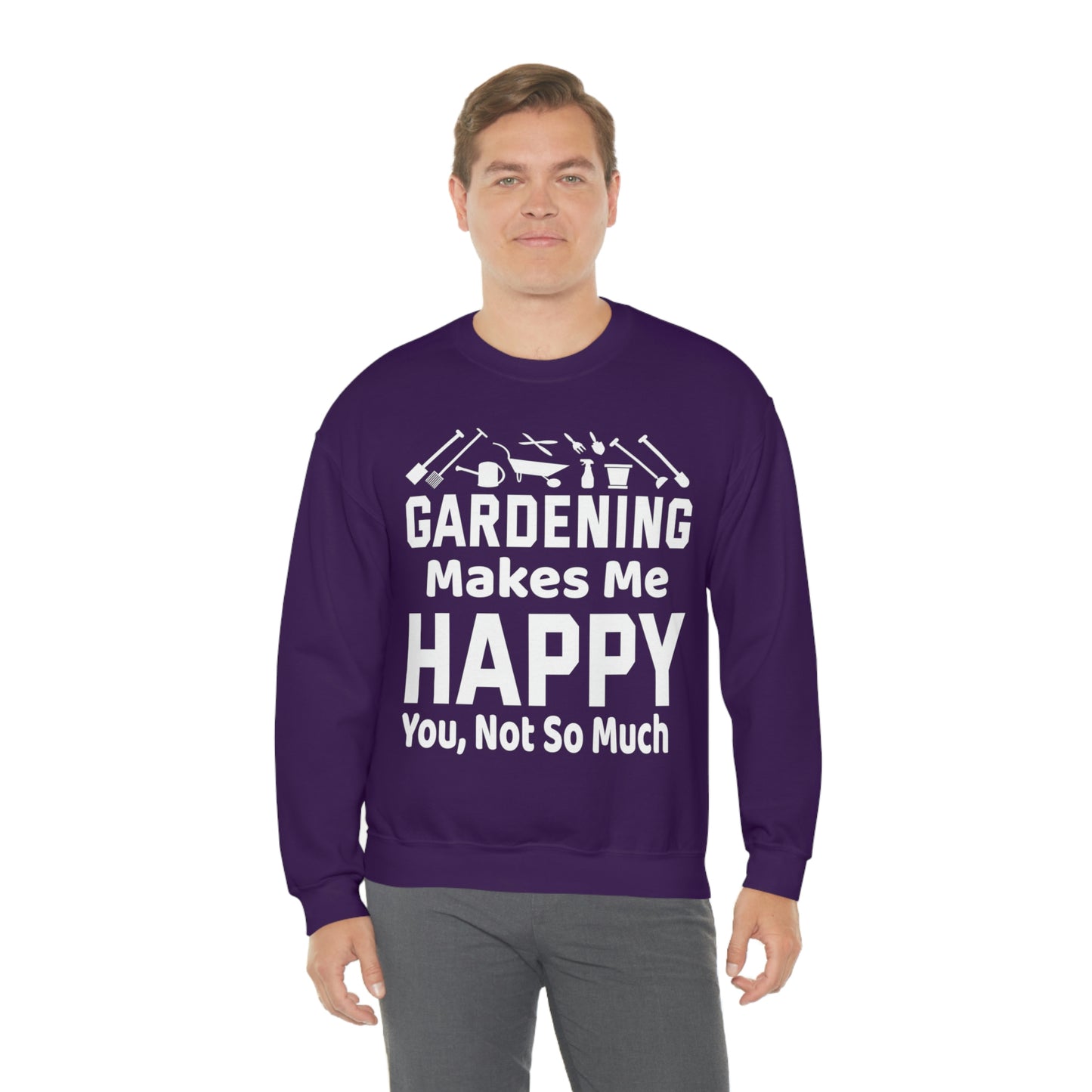 Gardening makes me Happy, You not so much, Garden sweatshirt, great for gardeners, garden shirt, plant lover shirt, nature lover shirt