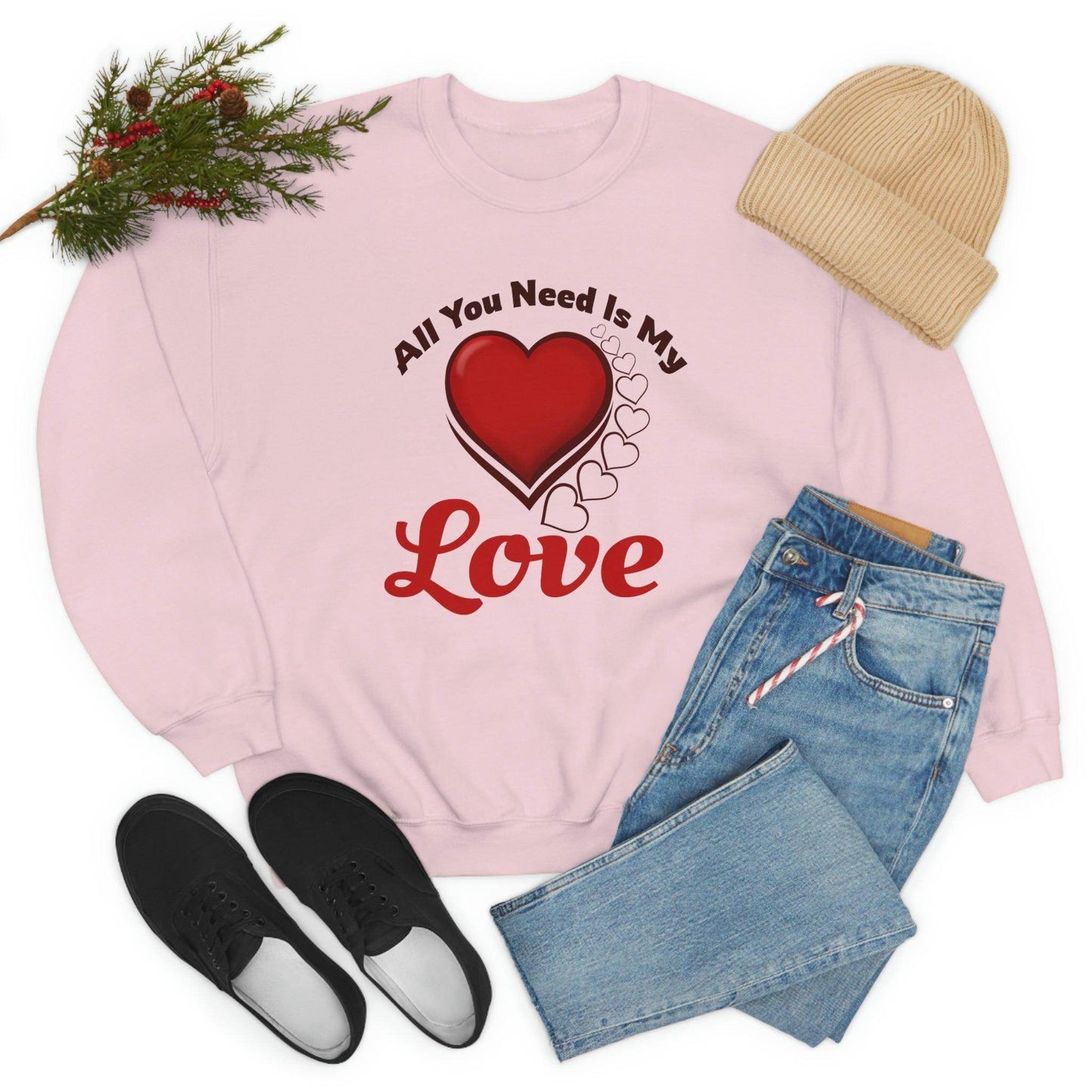 All you need is my Love Sweatshirt - Giftsmojo