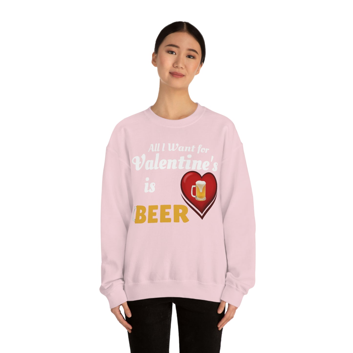 All I want for Valentine's is Beer Sweatshirt