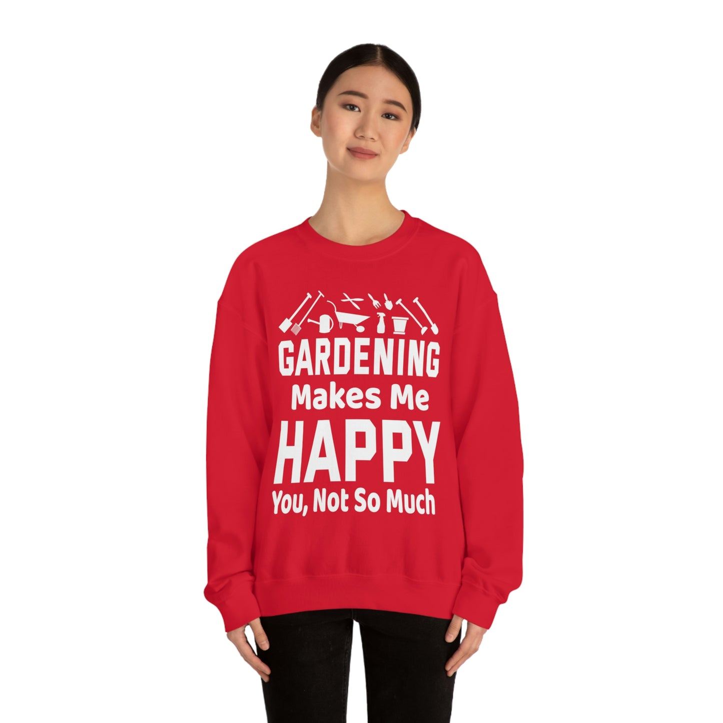 Gardening makes me Happy, You not so much, Garden sweatshirt, great for gardeners, garden shirt, plant lover shirt, nature lover shirt