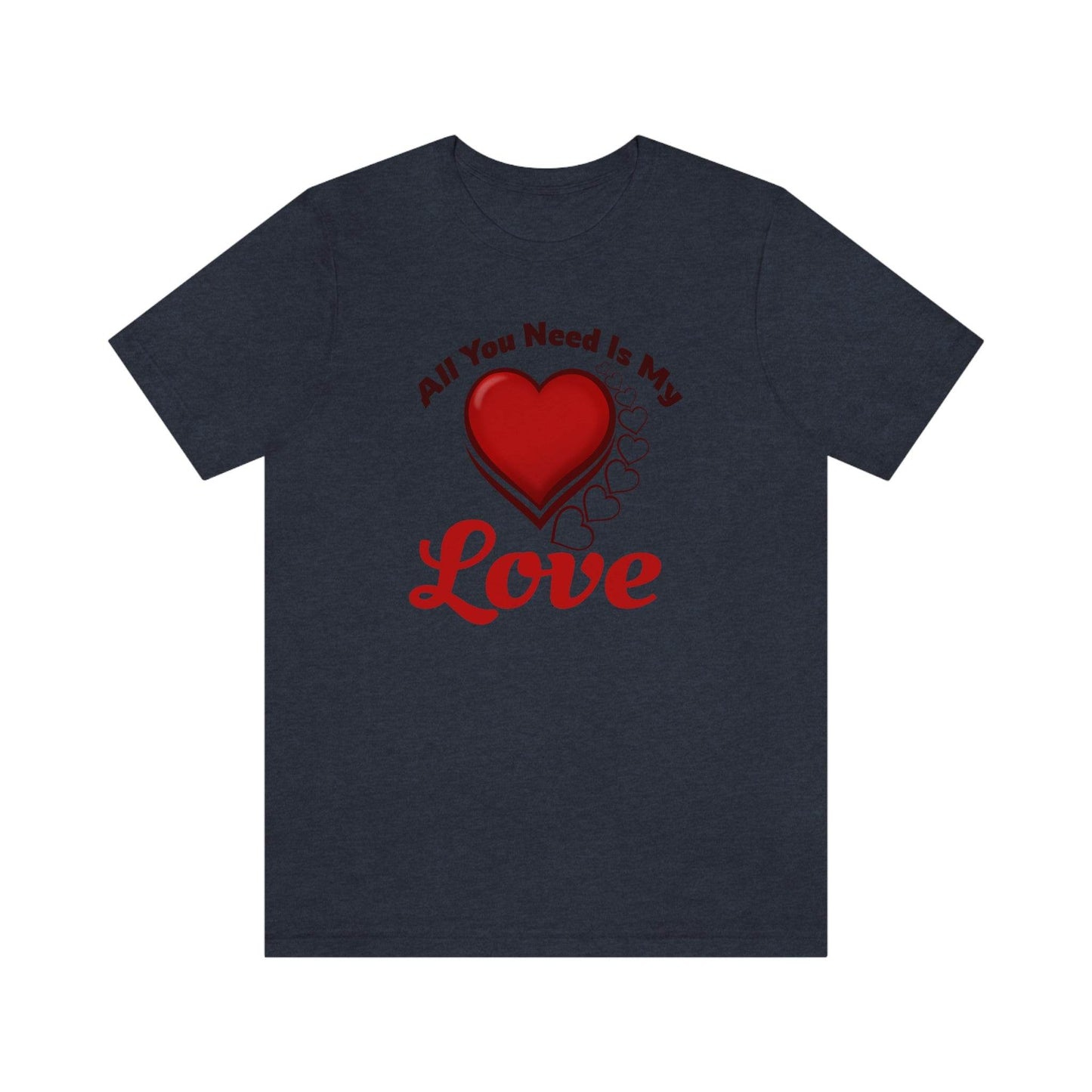 All you need is My Love Tee - Giftsmojo