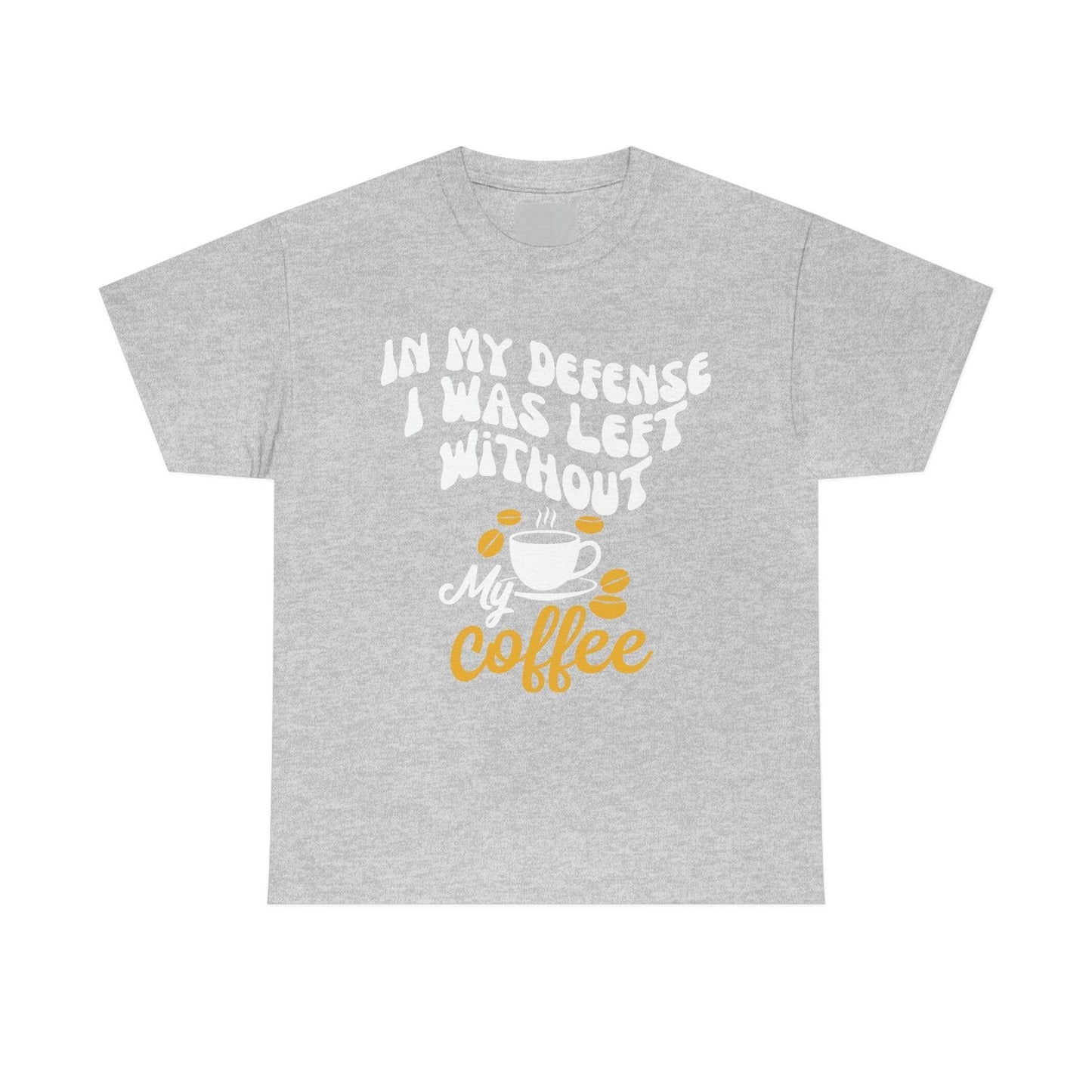 In My defense I was left without coffee Tee - Giftsmojo