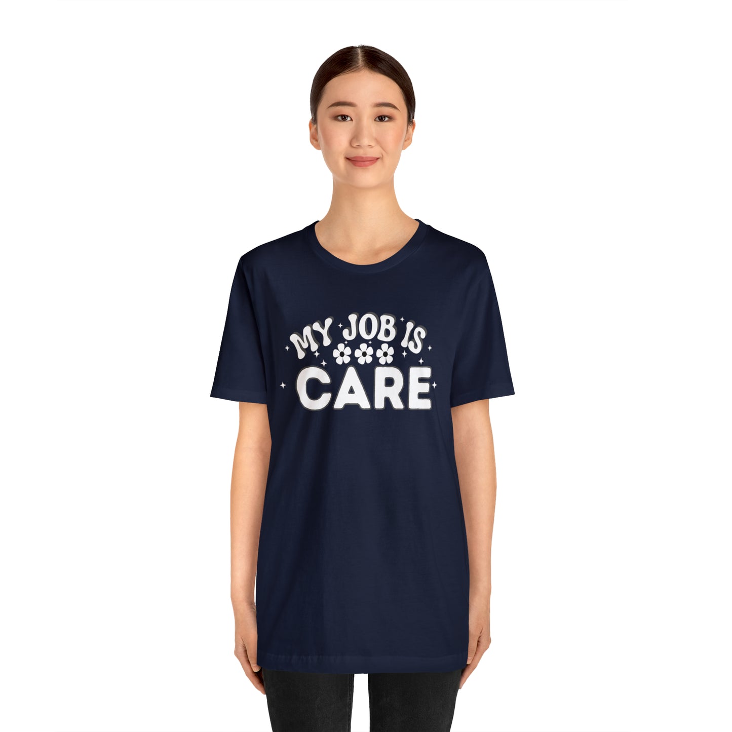 My Job is Care Shirt Doctor, Nurse, Caregiver, Social Worker, Psychologist, Therapist, Paramedic, Childcare provider, Hospice Workers, Animal Caretaker,