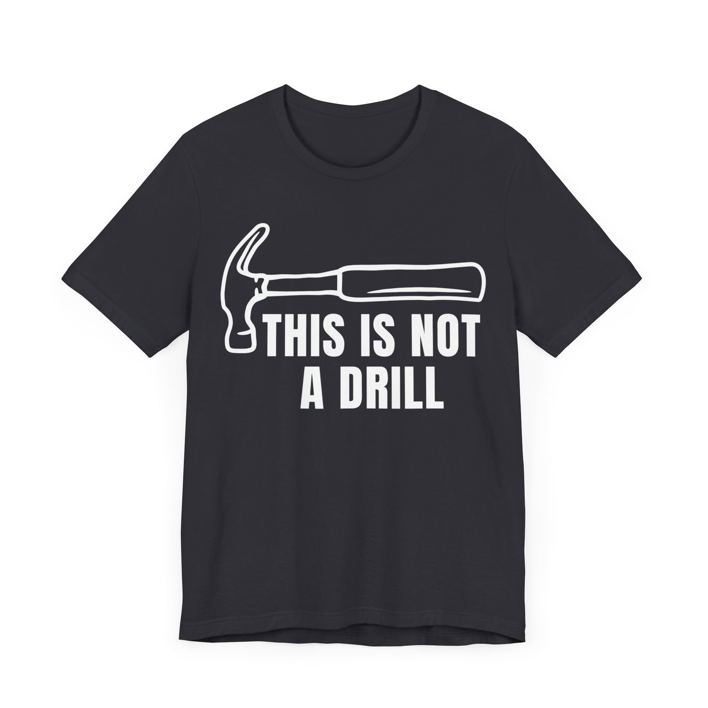 Funny Drill Unisex Tee - This is Not A Drill Funny T Shirt