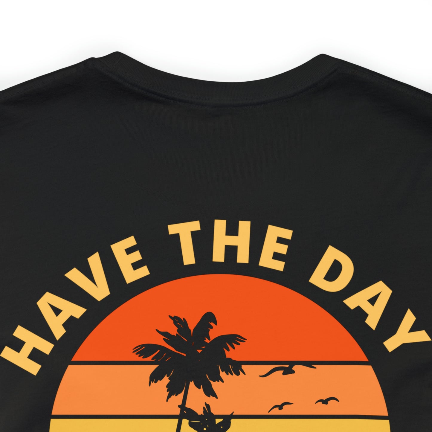 Have the Day You Deserve T-Shirt, Inspirational Graphic Tee, Motivational Tee, Positive Vibes Shirt, Trendy shirt and Eye Catching shirt