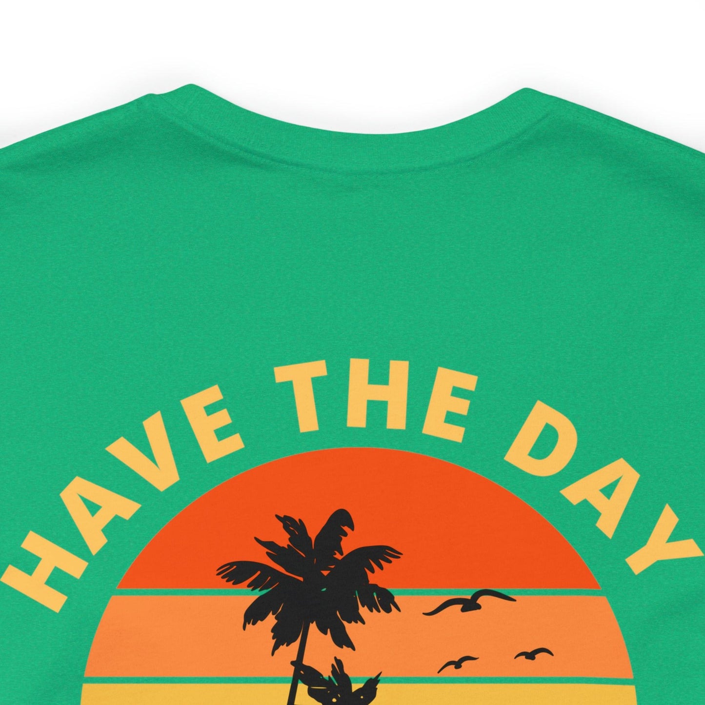 Have the Day You Deserve T-Shirt, Inspirational Graphic Tee, Motivational Tee, Positive Vibes Shirt, Trendy shirt and Eye Catching shirt - Giftsmojo