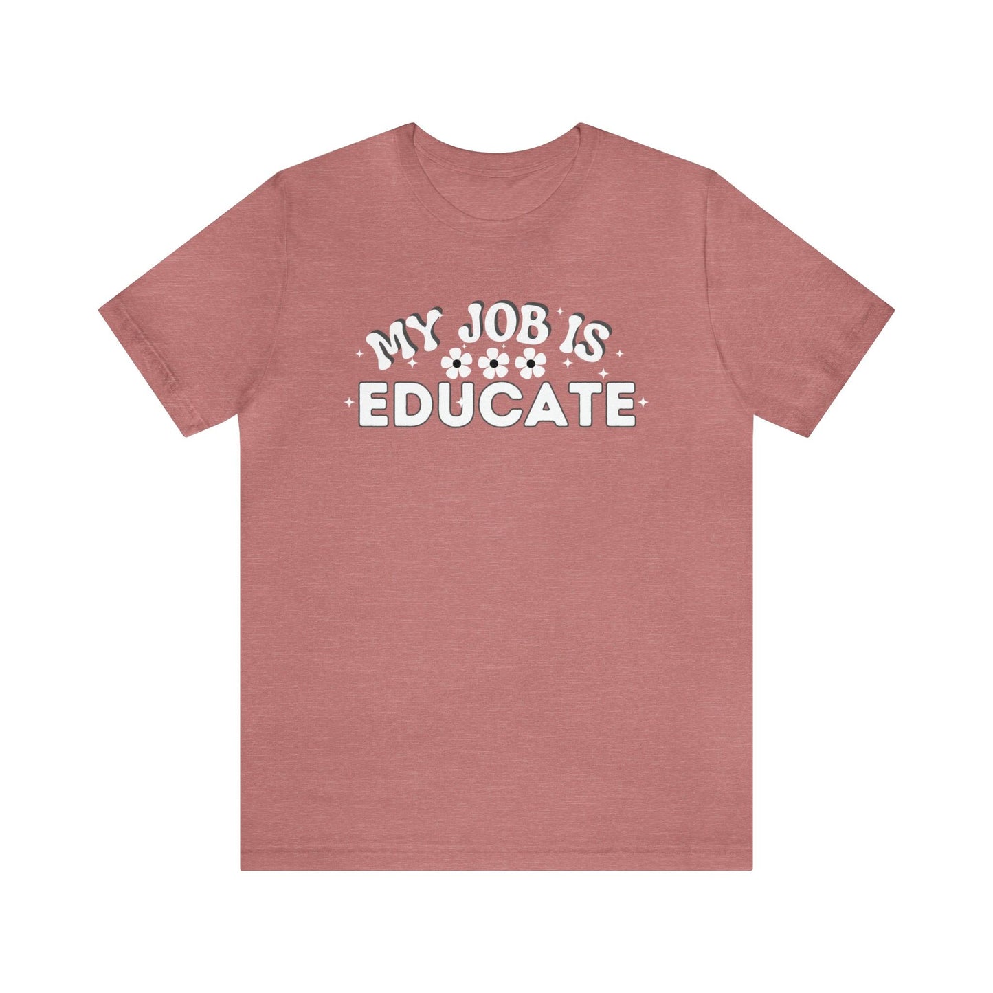 My Job is Educate Shirt Teacher Shirt, Collage Professor Shirt, Elementary School Teacher Gift Shirt High School Teacher Shirt Pre-K Preschool Kindergarten - Giftsmojo