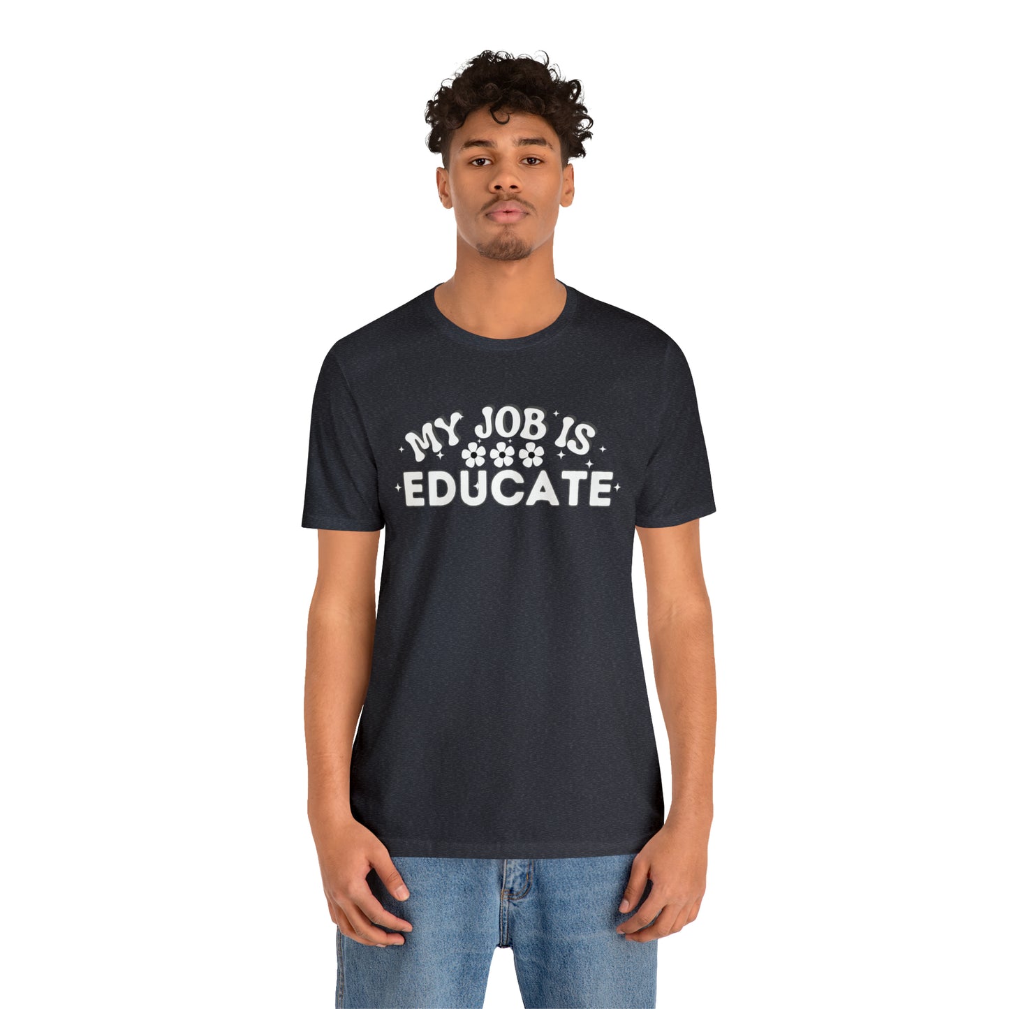 My Job is Educate Shirt Teacher Shirt, Collage Professor Shirt, Elementary School Teacher Gift Shirt High School Teacher Shirt Pre-K Preschool Kindergarten