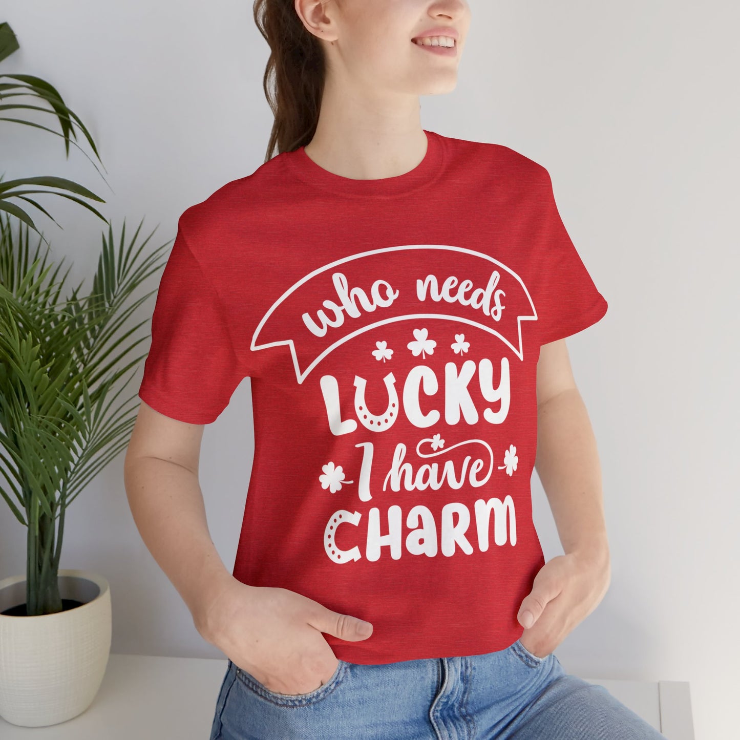 Who Needs Lucky I have Charm St Patrick's Day shirt Clover Shirt Irish Shirt