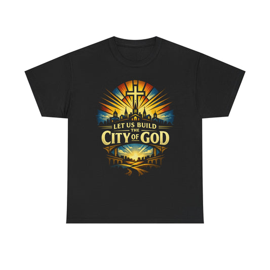 Let Us Build The City of God T-Shirt — Christian Faith Inspirational Tee