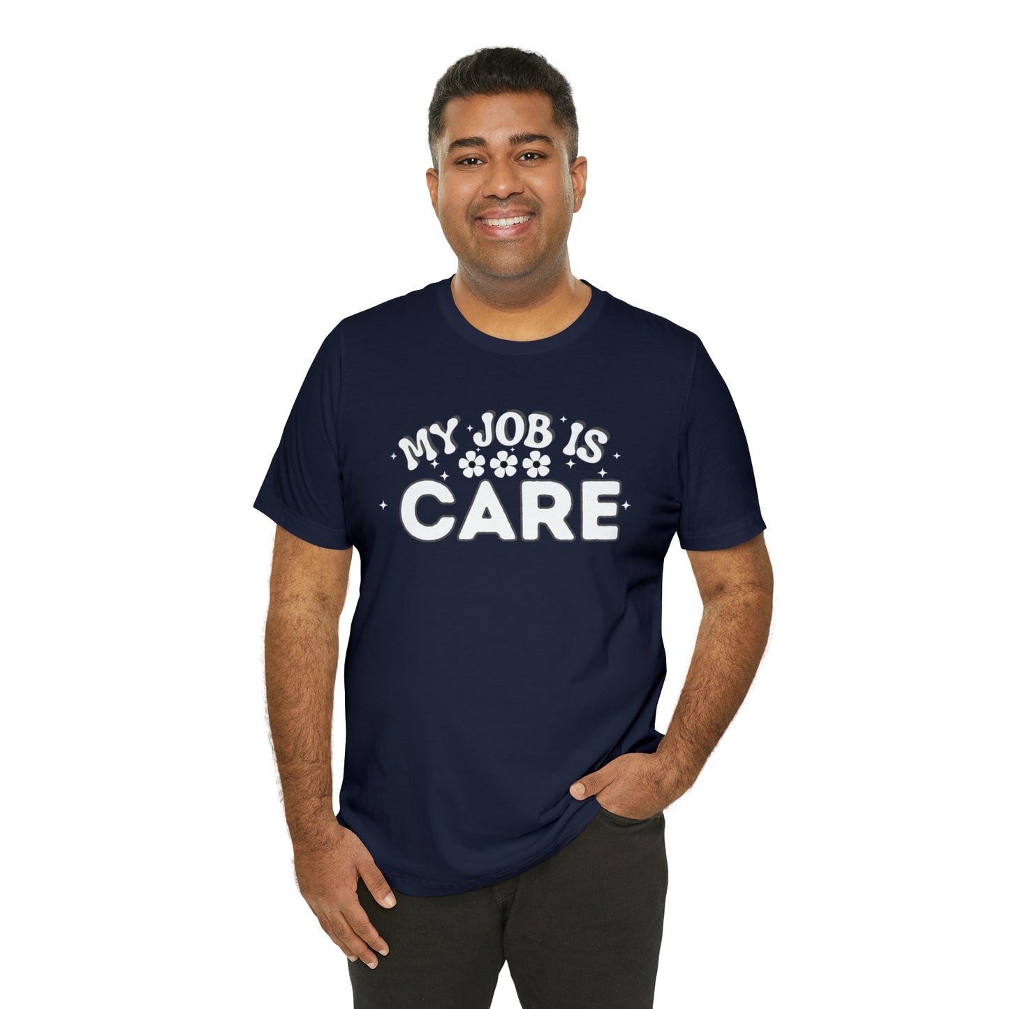 My Job is Care Shirt Doctor, Nurse, Caregiver, Social Worker, Psychologist, Therapist, Paramedic, Childcare provider, Hospice Workers, Animal Caretaker,