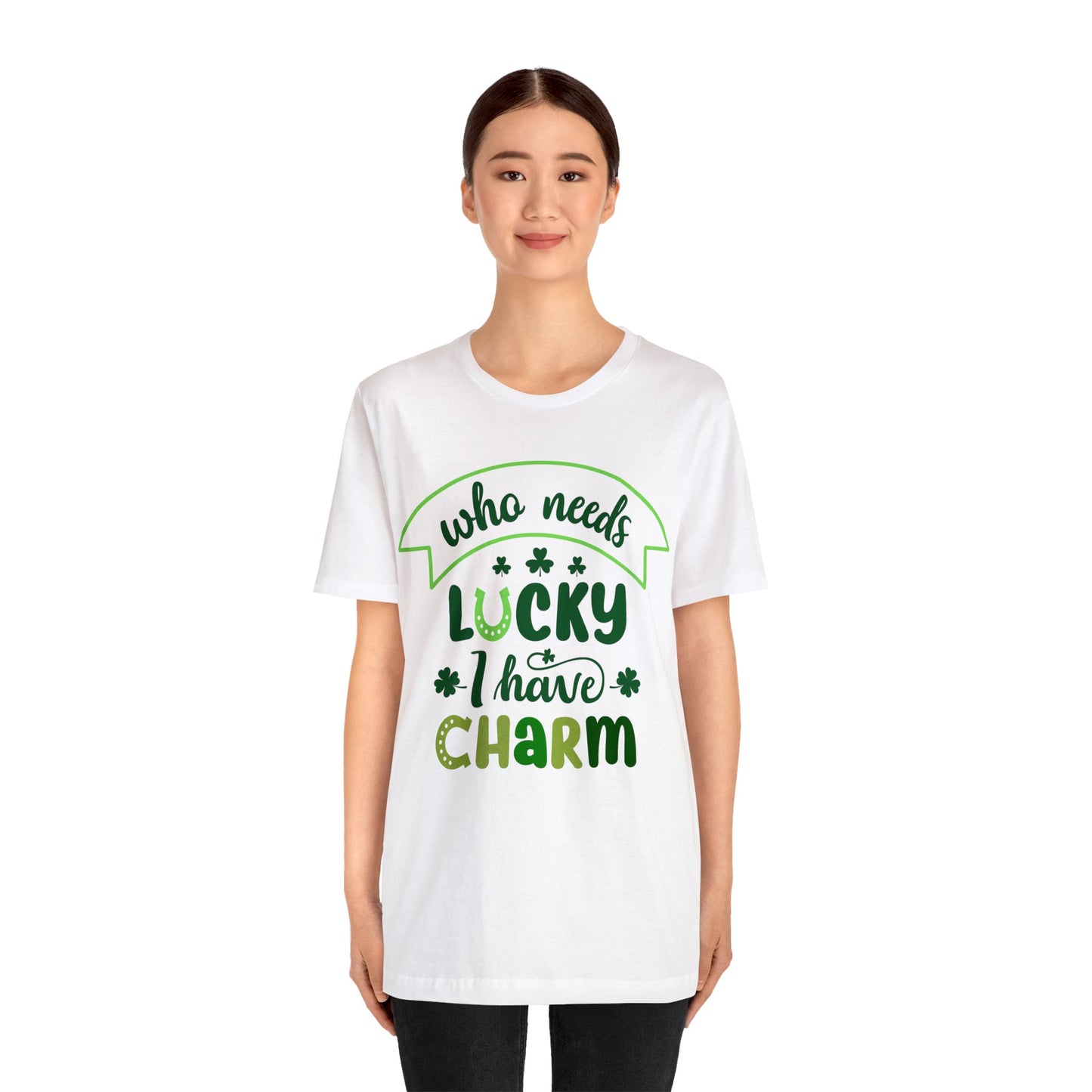 Who needs lucky I have charm St Patrick's Day shirt Feeling Lucky Shirt