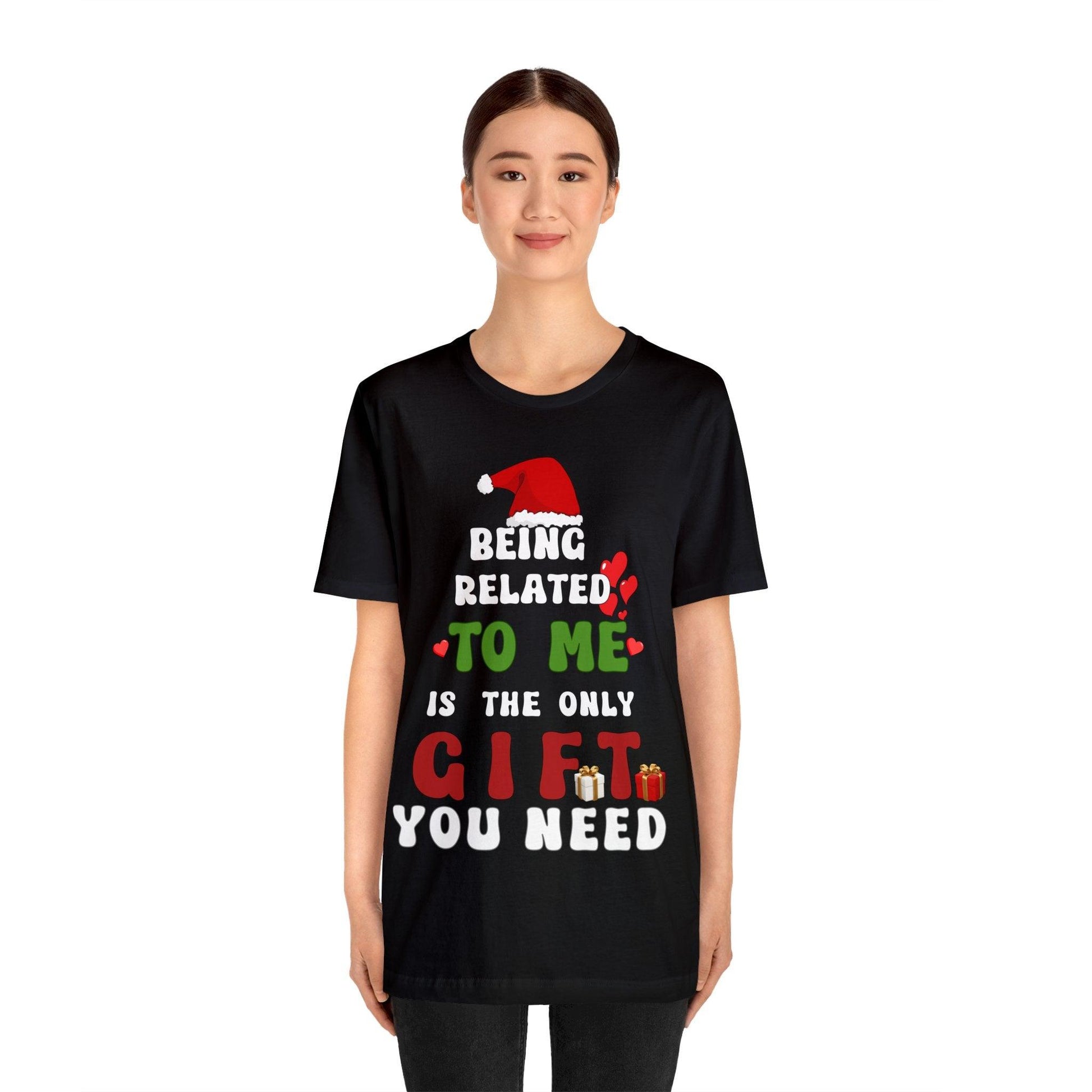 Funny Christmas Shirt Being Related To Me Is The Only Gift You Need Shirt Trendy Shirt - Giftsmojo