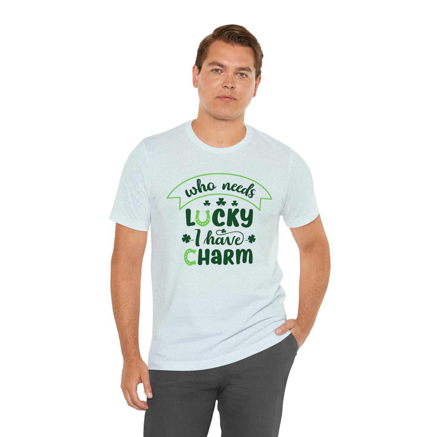 Who needs lucky I have charm St Patrick's Day shirt Feeling Lucky Shirt