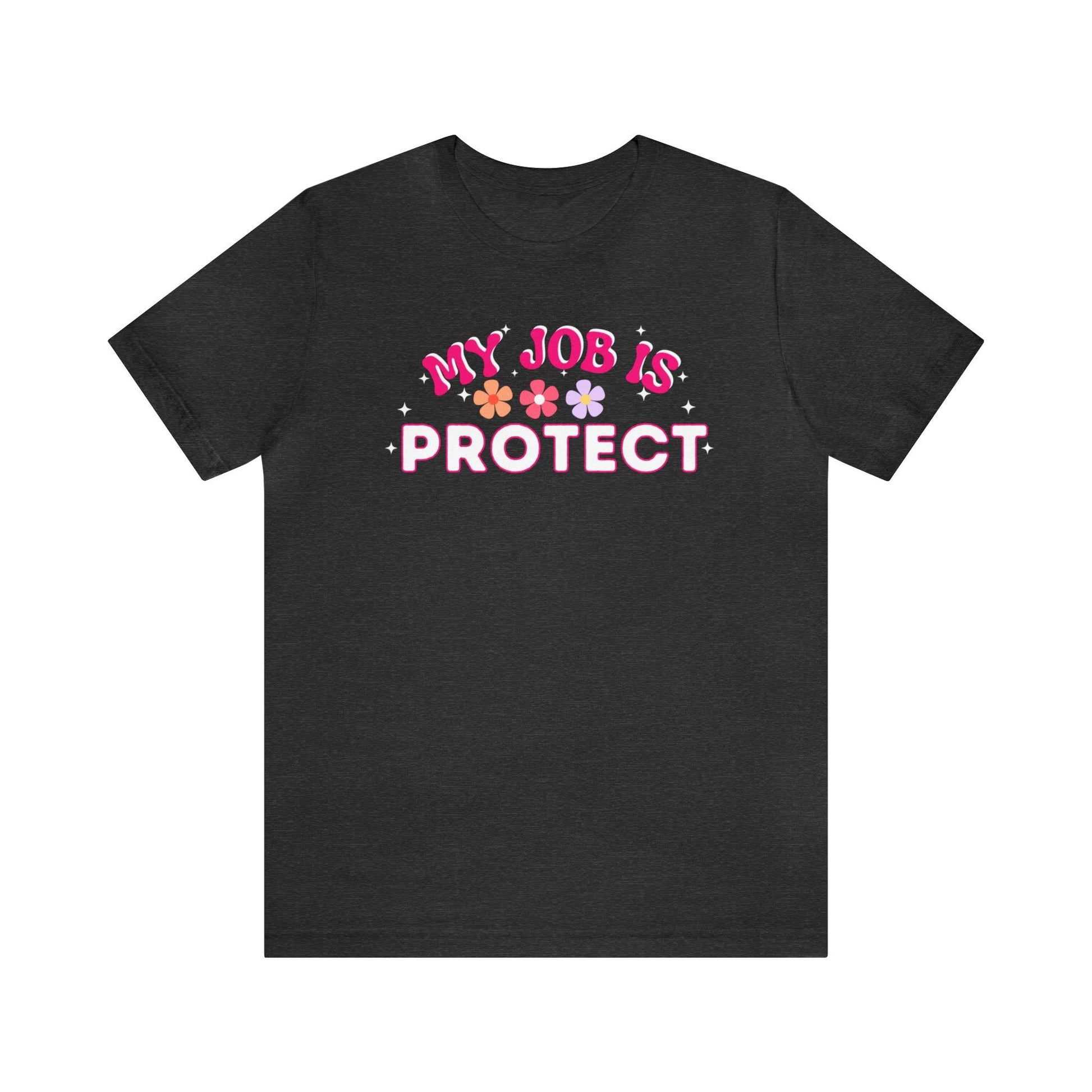 My Job is Protect Shirt Police Shirt Security Shirt Dad Shirt Mom Shirt Teacher Shirt Military Shirt - Giftsmojo