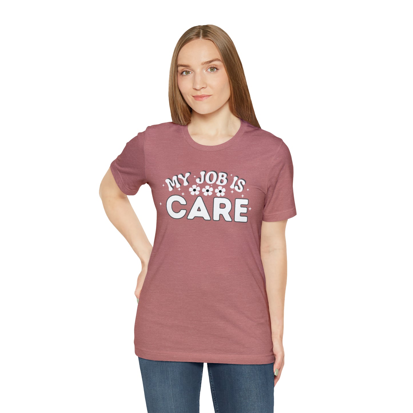 My Job is Care Shirt Doctor, Nurse, Caregiver, Social Worker, Psychologist, Therapist, Paramedic, Childcare provider, Hospice Workers, Animal Caretaker,