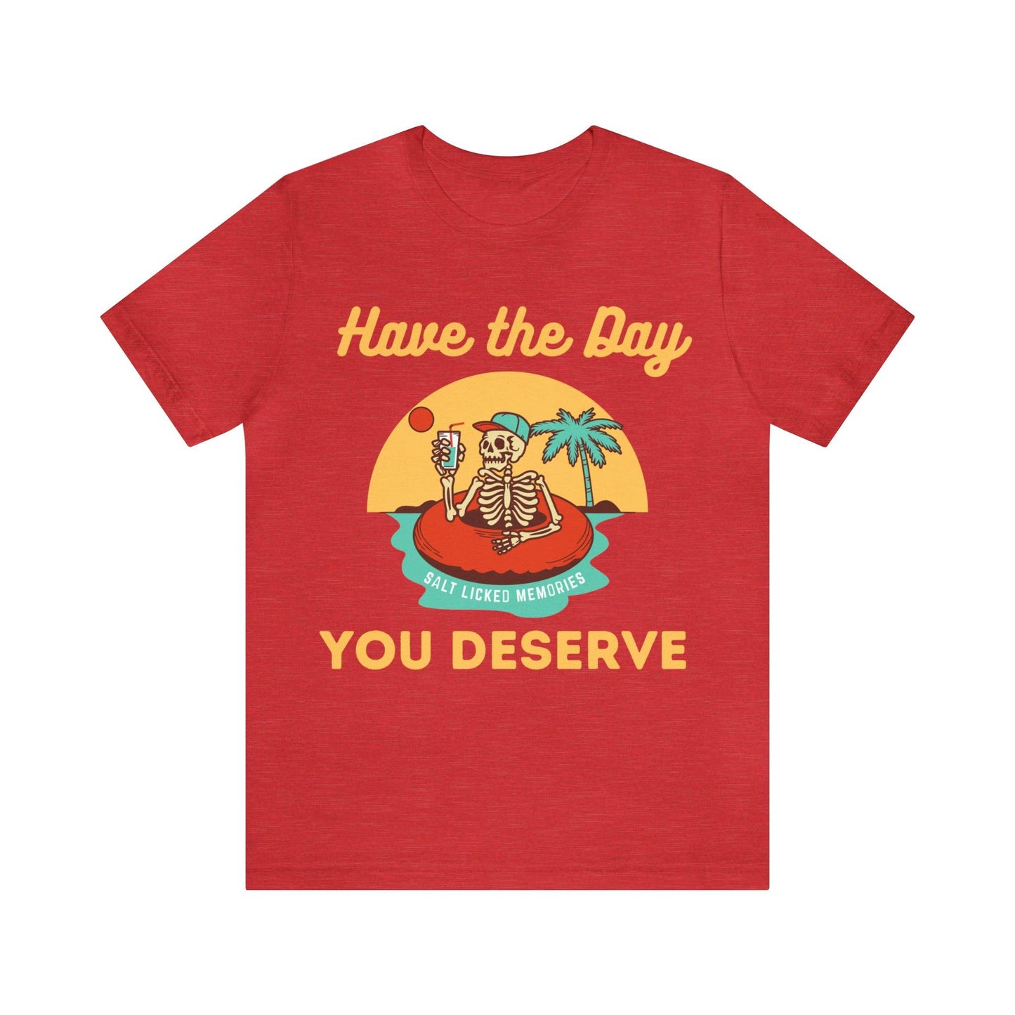 Have the Day You Deserve Shirt, Inspirational Graphic Tee, Motivational Tee, Positive Vibes Shirt, Trendy shirt and Eye Catching shirt - Giftsmojo