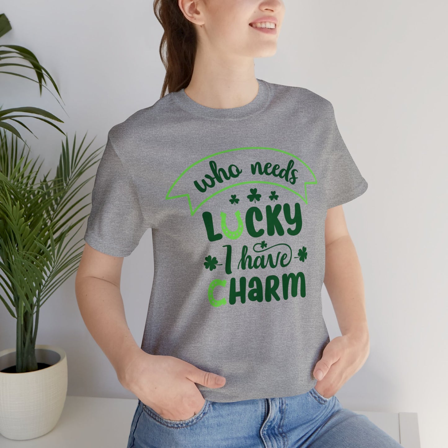 Who needs lucky I have charm St Patrick's Day shirt Feeling Lucky Shirt