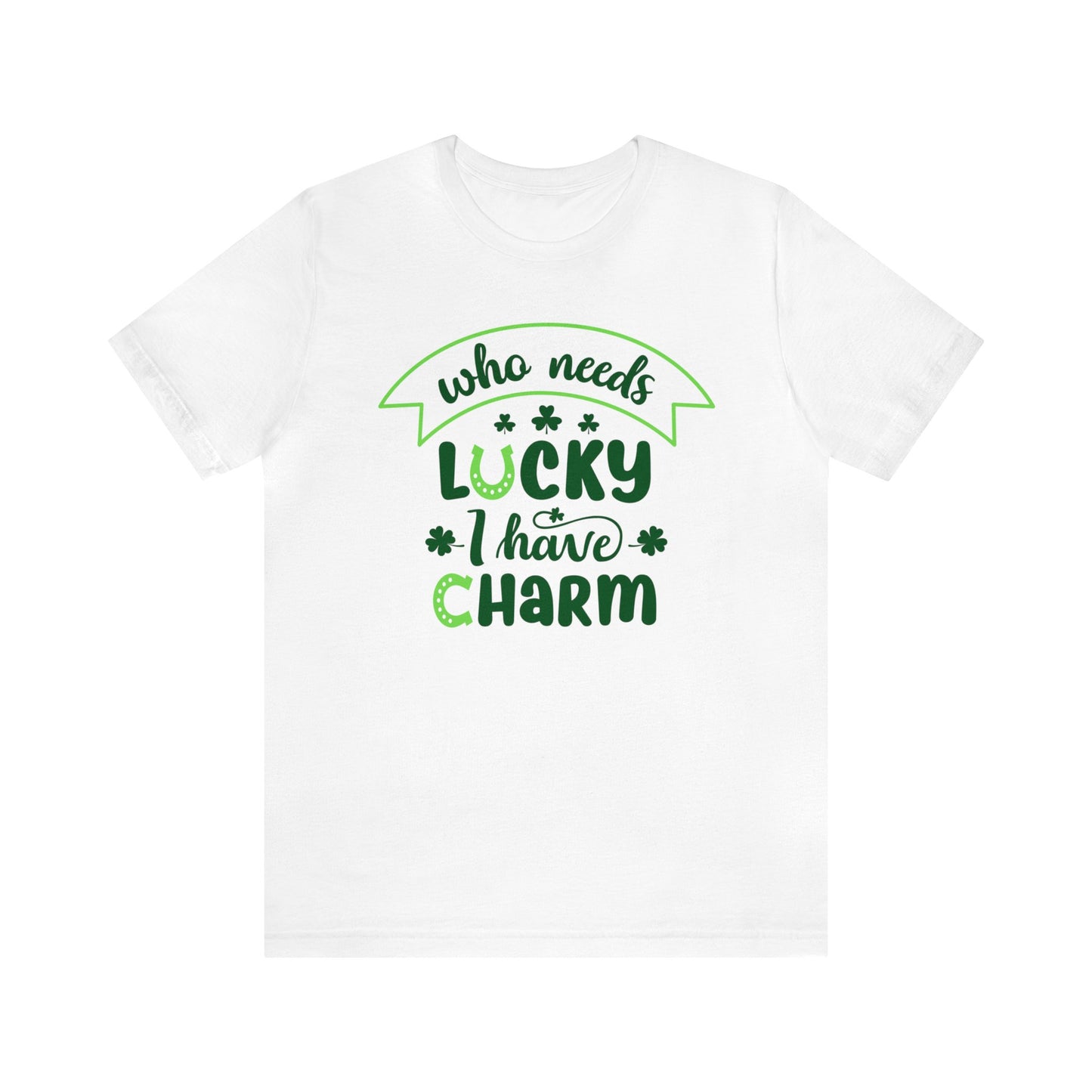 Who needs lucky I have charm St Patrick's Day shirt Feeling Lucky Shirt