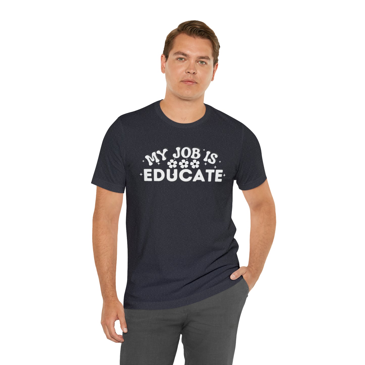 My Job is Educate Shirt Teacher Shirt, Collage Professor Shirt, Elementary School Teacher Gift Shirt High School Teacher Shirt Pre-K Preschool Kindergarten