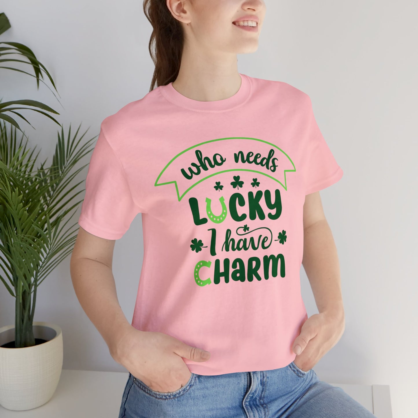 Who needs lucky I have charm St Patrick's Day shirt Feeling Lucky Shirt