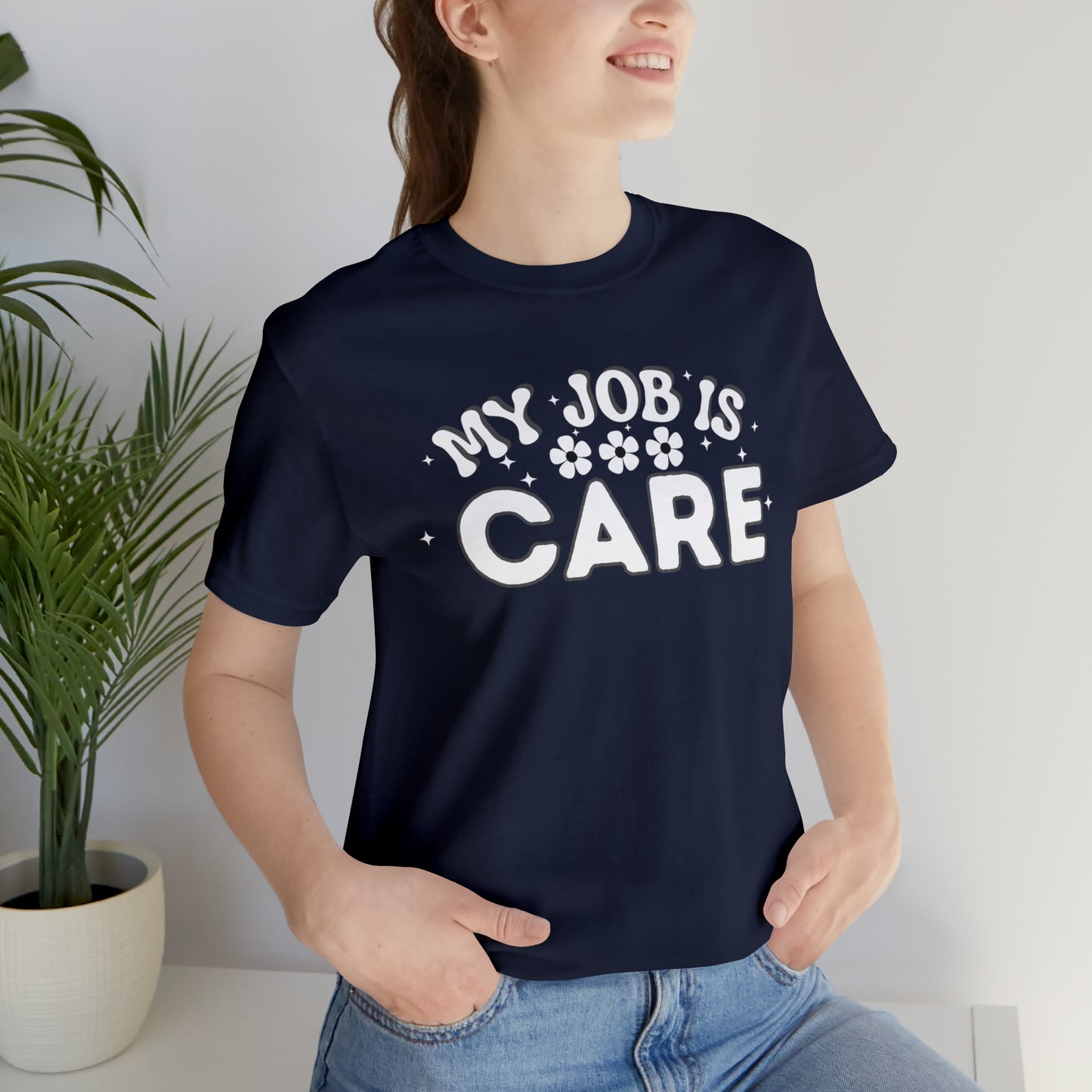 My Job is Care Shirt Doctor, Nurse, Caregiver, Social Worker, Psychologist, Therapist, Paramedic, Childcare provider, Hospice Workers, Animal Caretaker,