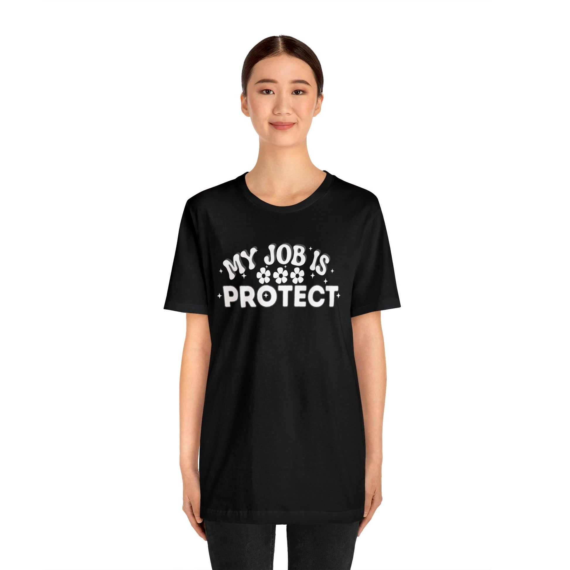 My Job is Protect Shirt Police Shirt Security Shirt Dad Shirt Mom Shirt Teacher Shirt Military Shirt - Giftsmojo