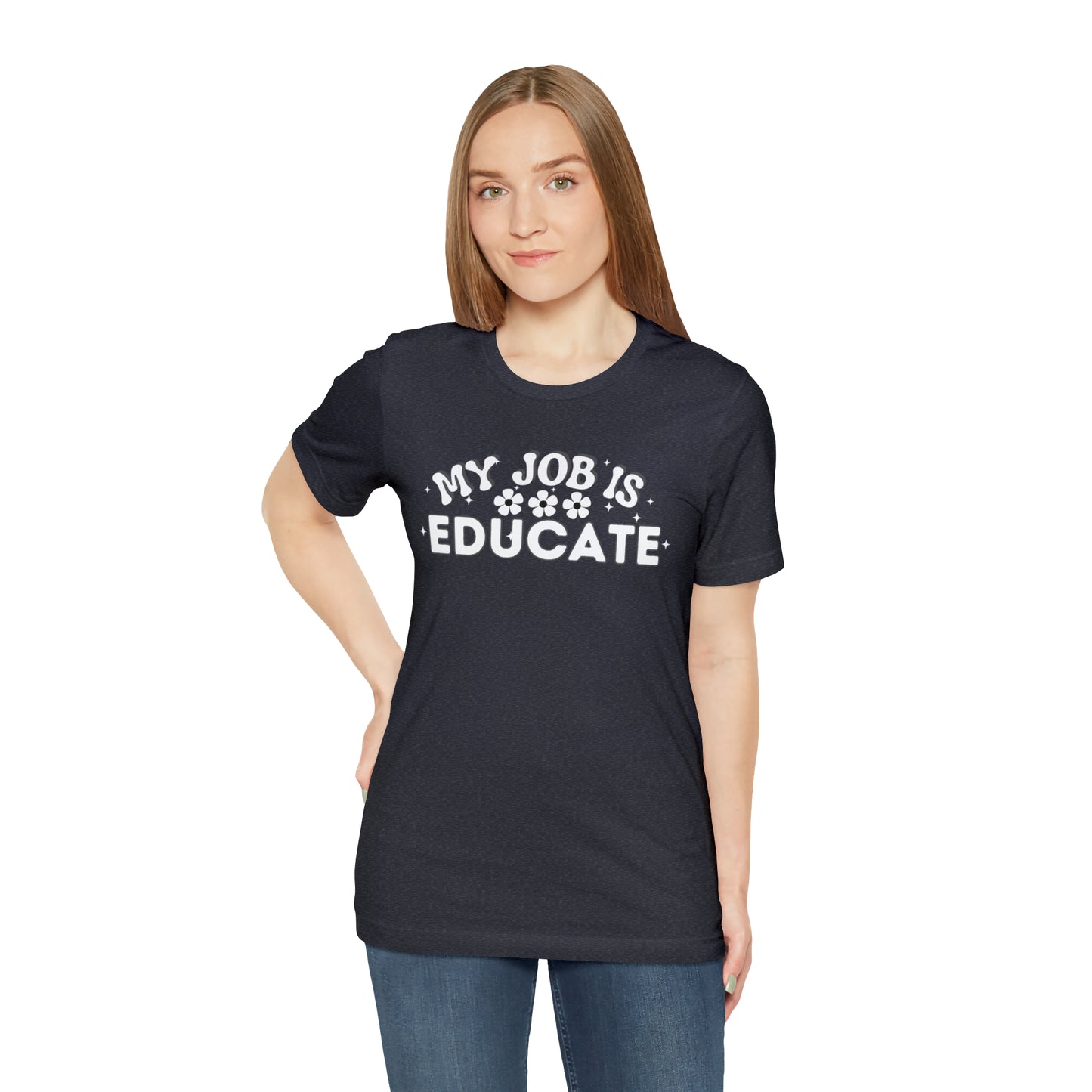 My Job is Educate Shirt Teacher Shirt, Collage Professor Shirt, Elementary School Teacher Gift Shirt High School Teacher Shirt Pre-K Preschool Kindergarten