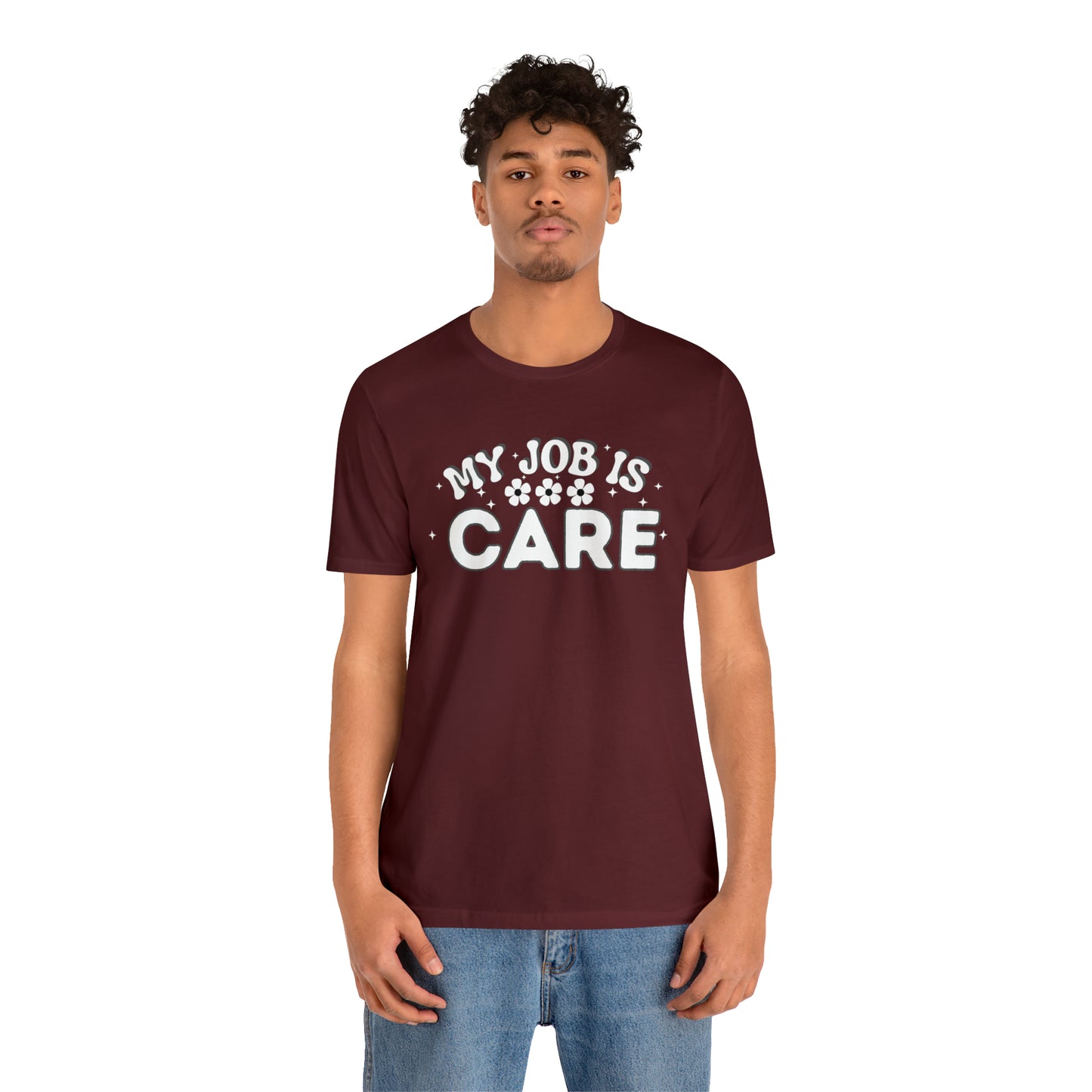 My Job is Care Shirt Doctor, Nurse, Caregiver, Social Worker, Psychologist, Therapist, Paramedic, Childcare provider, Hospice Workers, Animal Caretaker,