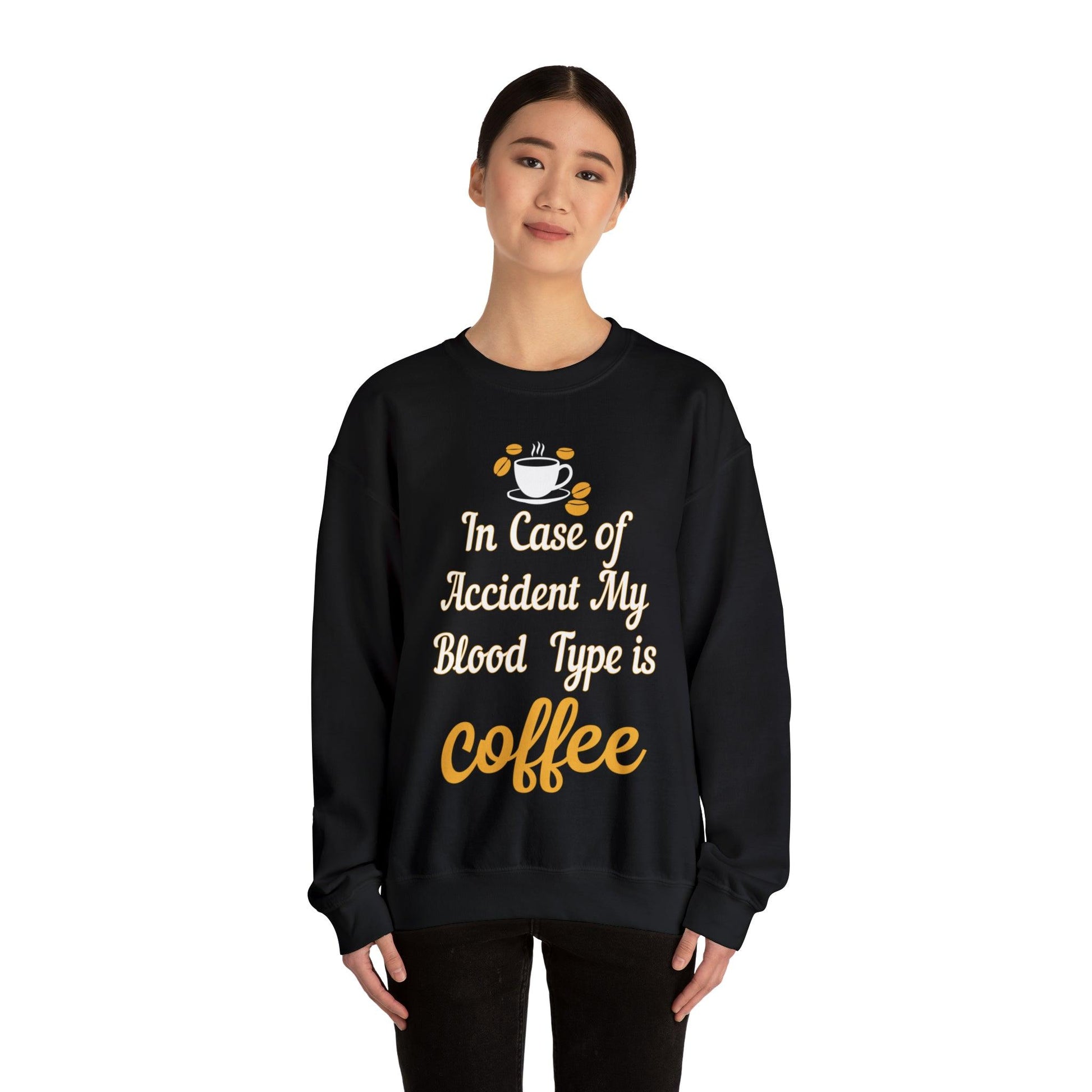 In case of Accident my blood type is coffee Sweatshirt - Giftsmojo