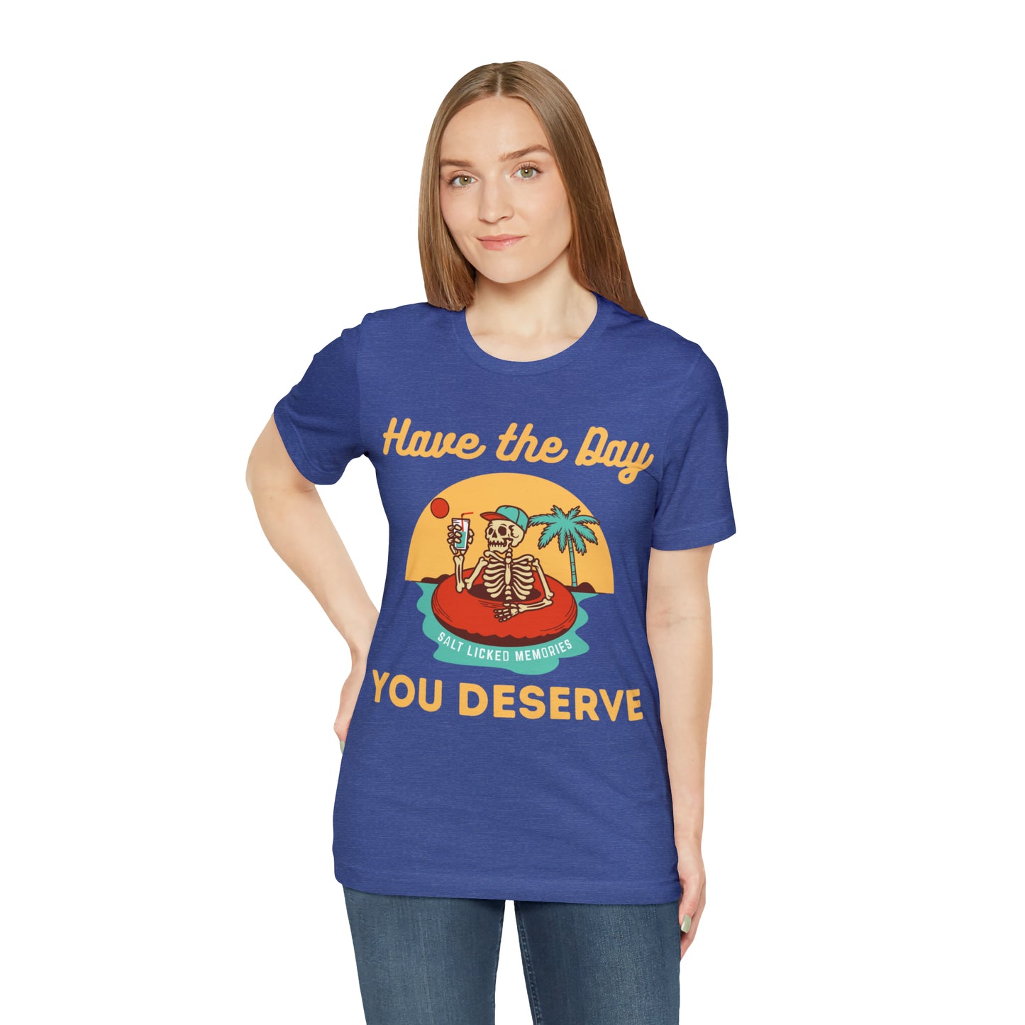 Have the Day You Deserve Shirt, Inspirational Graphic Tee, Motivational Tee, Positive Vibes Shirt, Trendy shirt and Eye Catching shirt