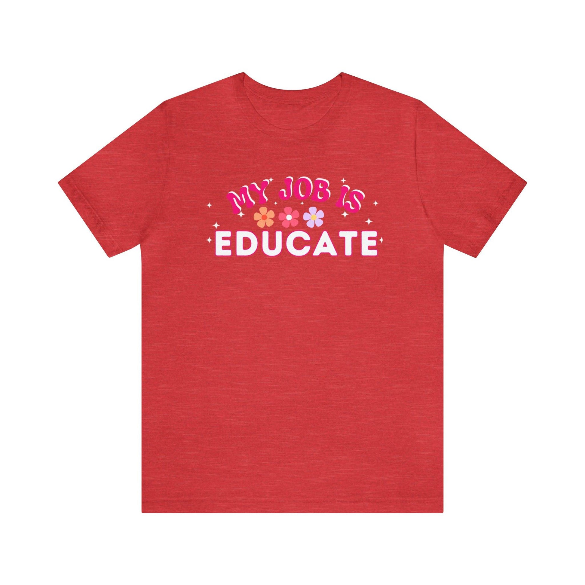My Job is Educate Shirt Teacher Shirt, Mentor Collage Professor Shirt, Elementary School Teacher Gift Shirt High School Teacher Shirt Pre-K Preschool Kindergarten - Giftsmojo