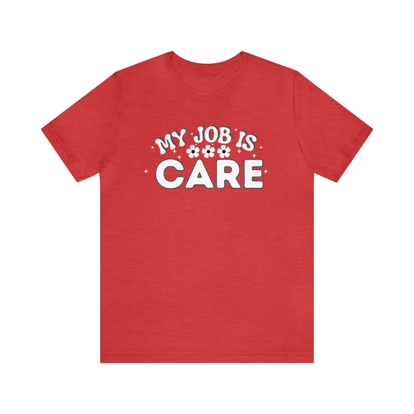 My Job is Care Shirt Doctor, Nurse, Caregiver, Social Worker, Psychologist, Therapist, Paramedic, Childcare provider, Hospice Workers, Animal Caretaker, - Giftsmojo