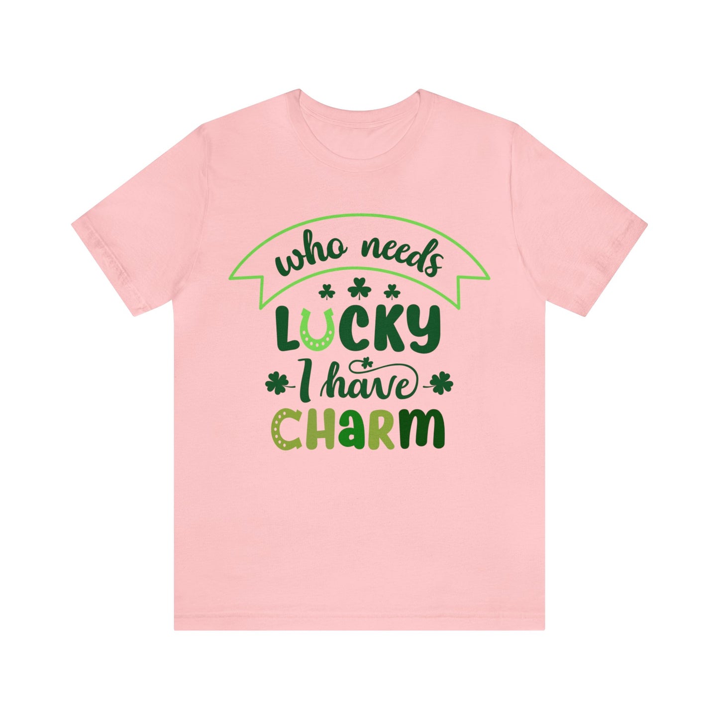 Who needs lucky I have charm St Patrick's Day shirt Feeling Lucky Shirt