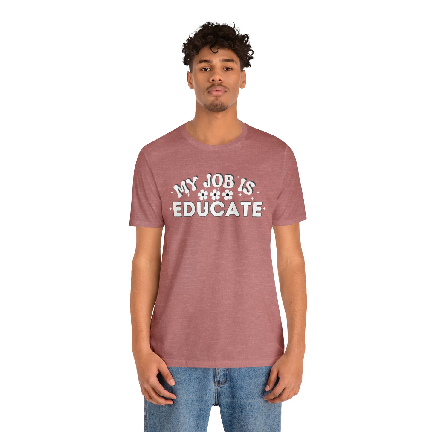 My Job is Educate Shirt Teacher Shirt, Collage Professor Shirt, Elementary School Teacher Gift Shirt High School Teacher Shirt Pre-K Preschool Kindergarten