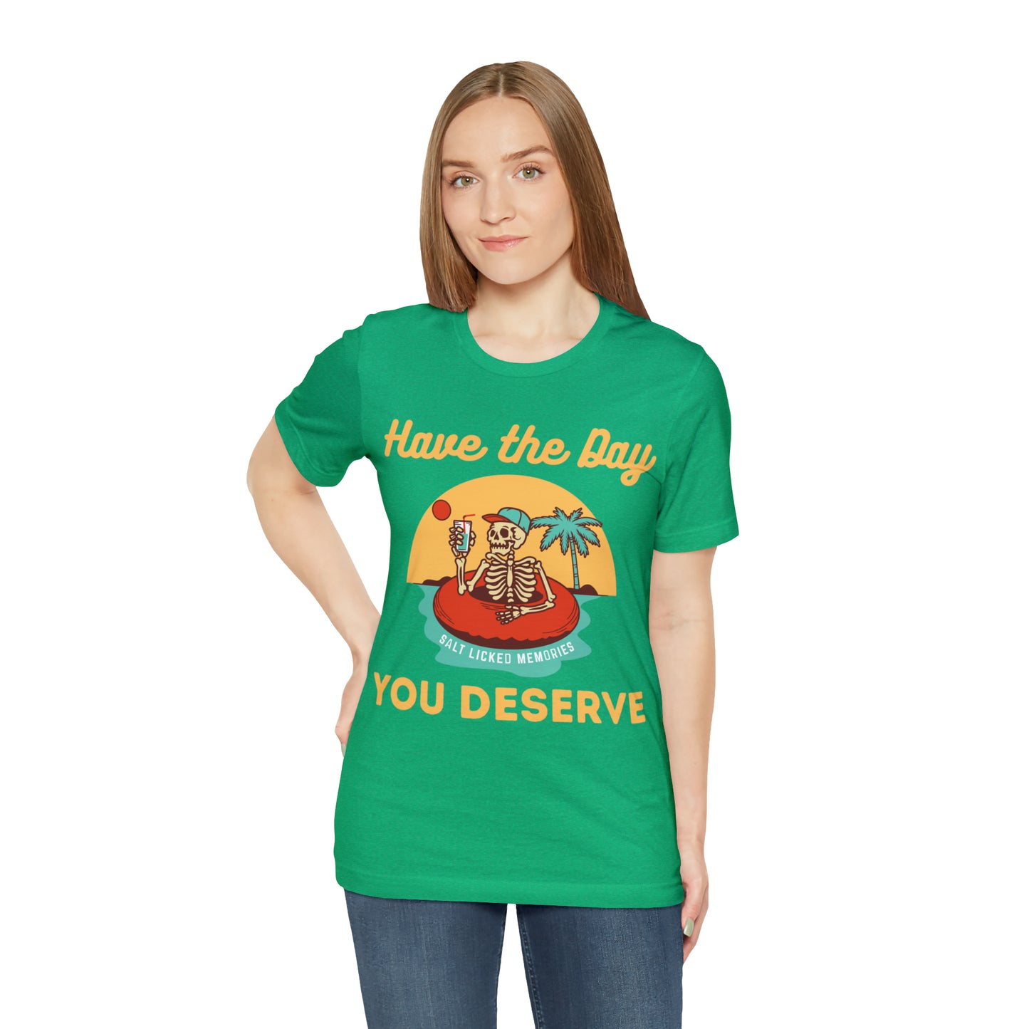 Have the Day You Deserve Shirt, Inspirational Graphic Tee, Motivational Tee, Positive Vibes Shirt, Trendy shirt and Eye Catching shirt