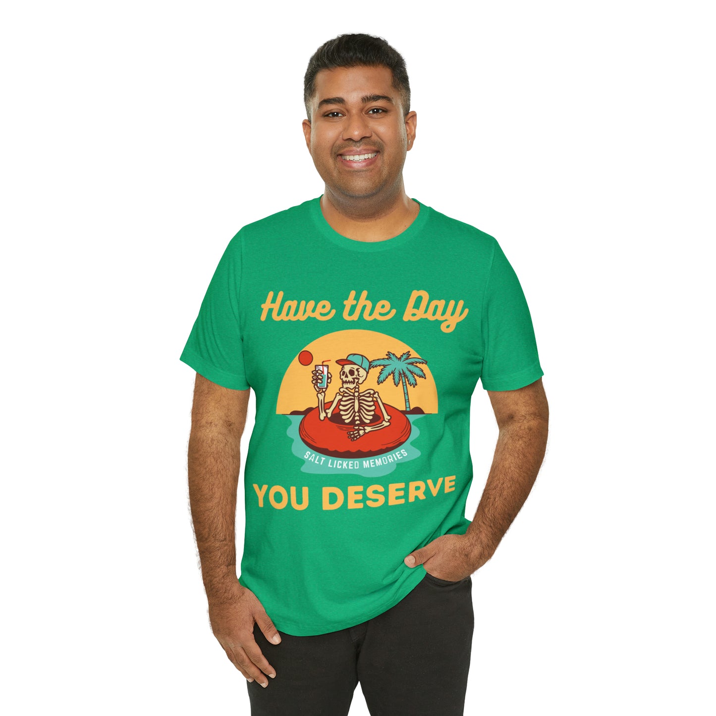 Have the Day You Deserve Shirt, Inspirational Graphic Tee, Motivational Tee, Positive Vibes Shirt, Trendy shirt and Eye Catching shirt