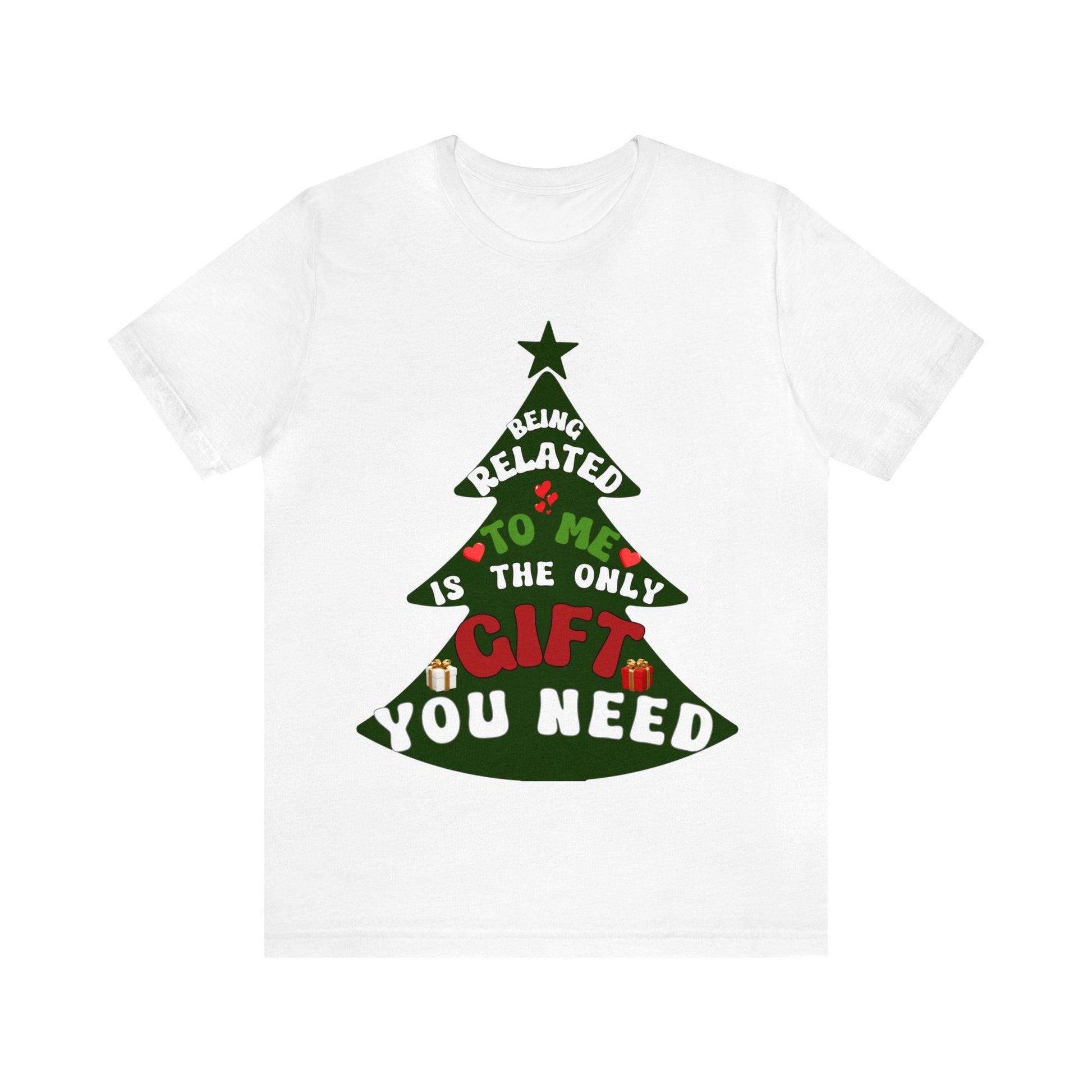 Funny Christmas Tree Shirt - Being Related To Me Is The Only Gift You Need Shirt - Giftsmojo