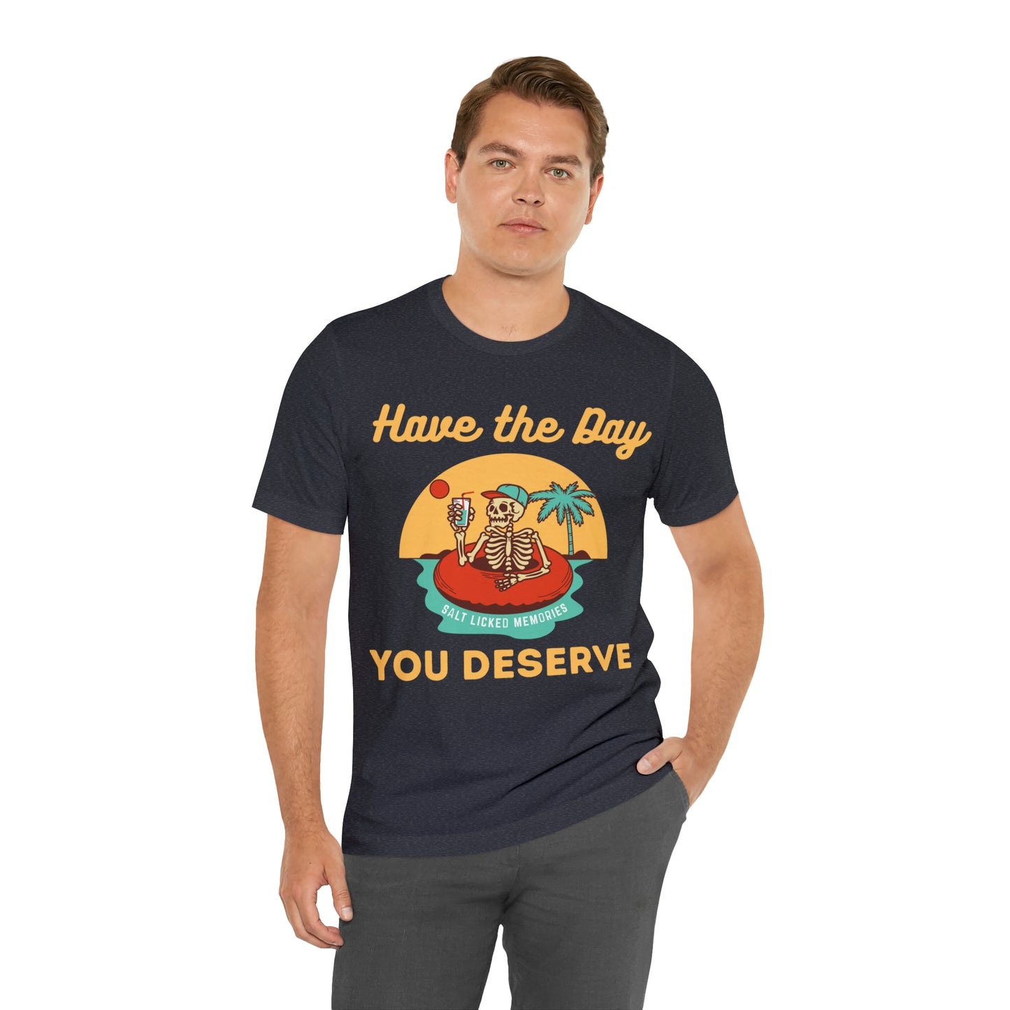 Have the Day You Deserve Shirt, Inspirational Graphic Tee, Motivational Tee, Positive Vibes Shirt, Trendy shirt and Eye Catching shirt