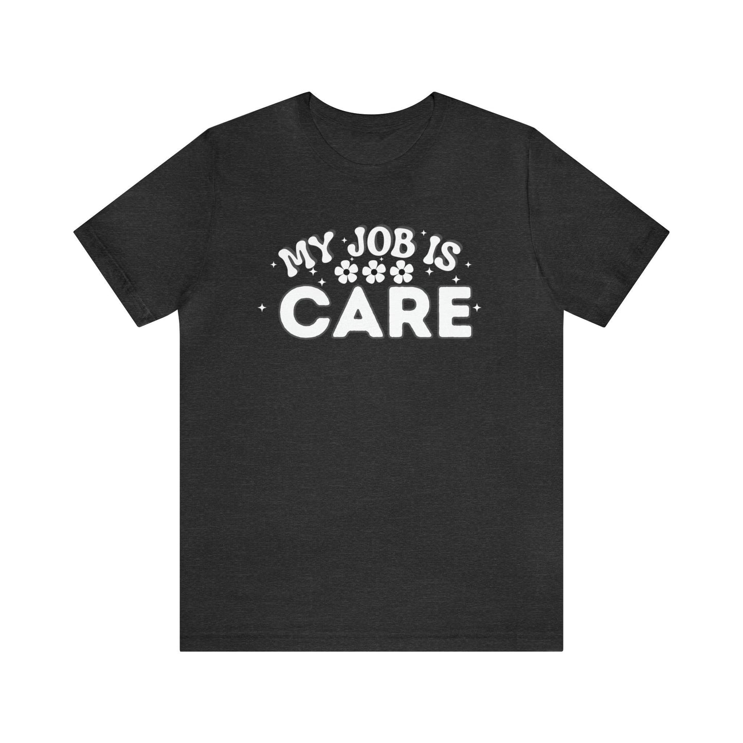 My Job is Care Shirt Doctor, Nurse, Caregiver, Social Worker, Psychologist, Therapist, Paramedic, Childcare provider, Hospice Workers, Animal Caretaker, - Giftsmojo