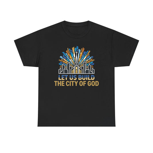 Let Us Build The City of God T-Shirt — Christian Faith Urban Church Tee
